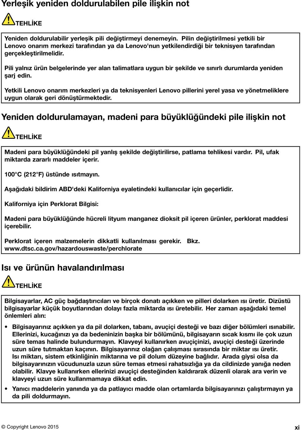 Pili yalnız ürün belgelerinde yer alan talimatlara uygun bir şekilde ve sınırlı durumlarda yeniden şarj edin.