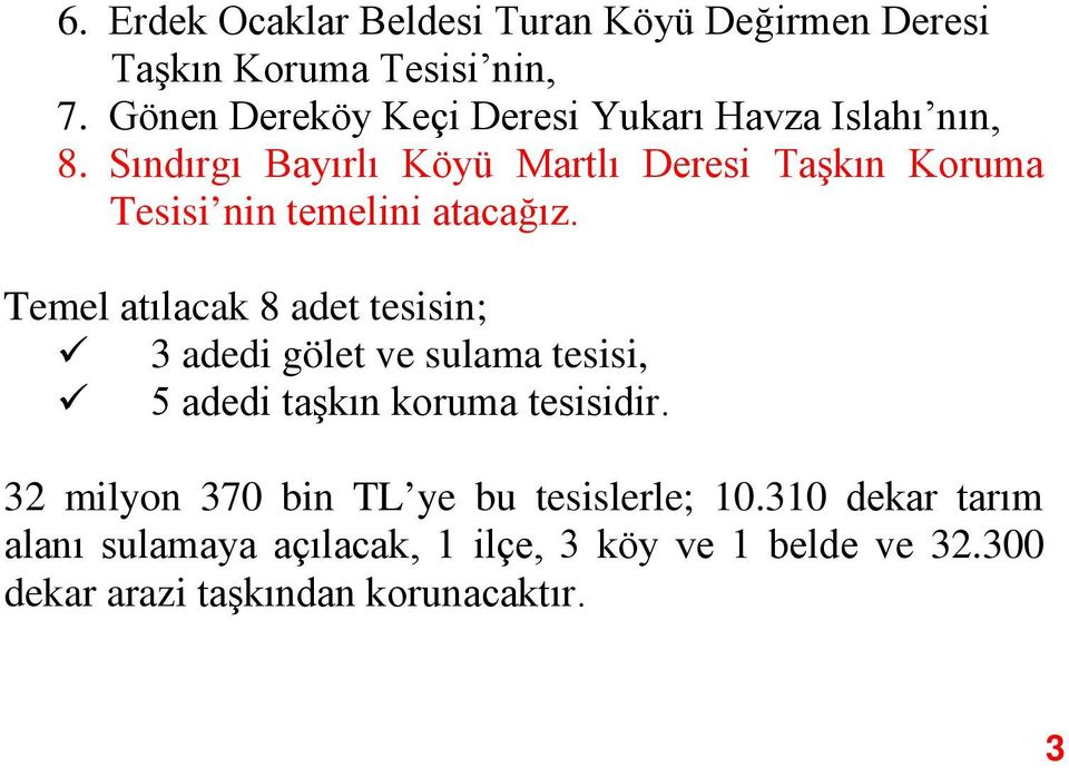 Sındırgı Bayırlı Köyü Martlı Deresi Taşkın Koruma Tesisi nin temelini atacağız.