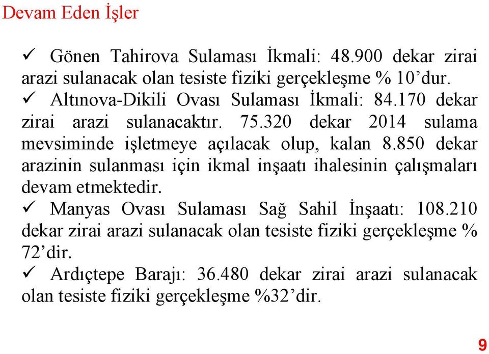 320 dekar 2014 sulama mevsiminde işletmeye açılacak olup, kalan 8.