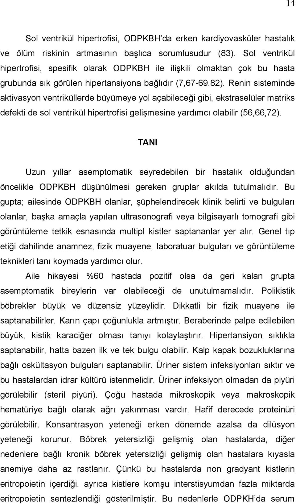 Renin sisteminde aktivasyon ventriküllerde büyümeye yol açabileceği gibi, ekstraselüler matriks defekti de sol ventrikül hipertrofisi gelişmesine yardımcı olabilir (56,66,72).