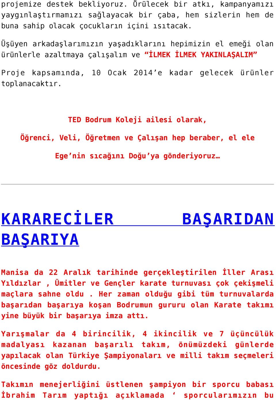 TED Bodrum Koleji ailesi olarak, Öğrenci, Veli, Öğretmen ve Çalışan hep beraber, el ele Ege nin sıcağını Doğu ya gönderiyoruz KARARECİLER BAŞARIDAN BAŞARIYA Manisa da 22 Aralık tarihinde