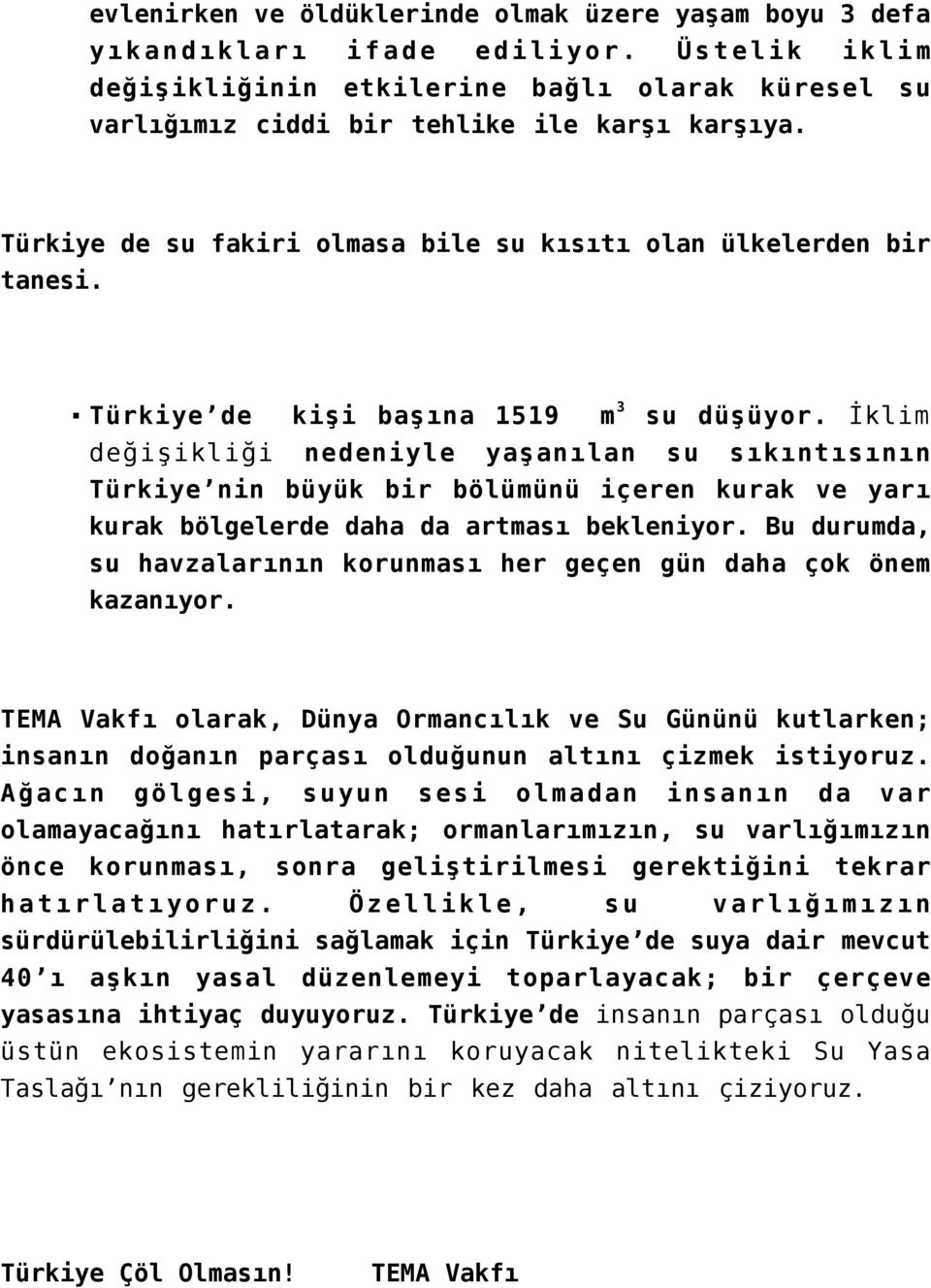 İklim değişikliği nedeniyle yaşanılan su sıkıntısının Türkiye nin büyük bir bölümünü içeren kurak ve yarı kurak bölgelerde daha da artması bekleniyor.