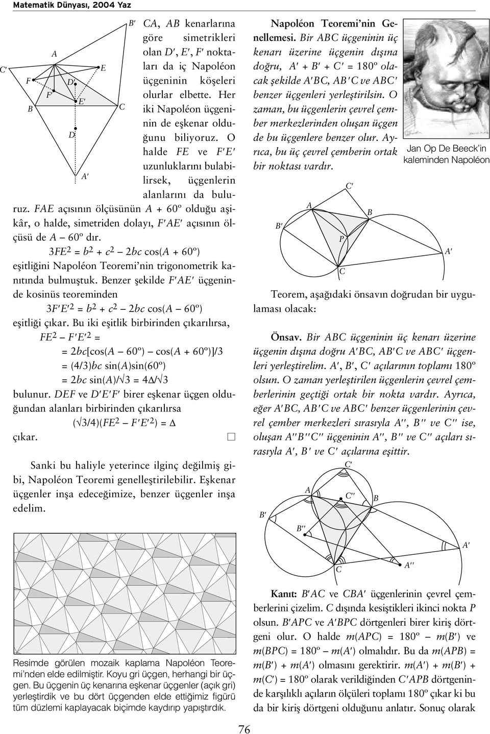 3 2 = 2 + 2 2 os( + 60º) eflitli ini Npoléon Teoremi nin trigonometrik kn t nd ulmufltuk. enzer flekilde üçgeninde kosinüs teoreminden 3 2 = 2 + 2 2 os( 60º) eflitli i ç kr.
