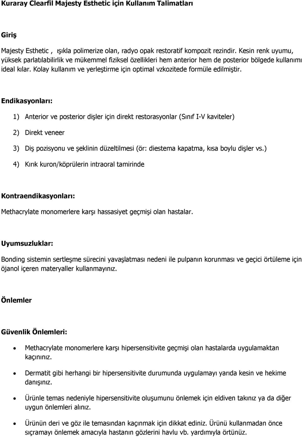 Kolay kullanım ve yerleştirme için optimal vzkozitede formüle edilmiştir.