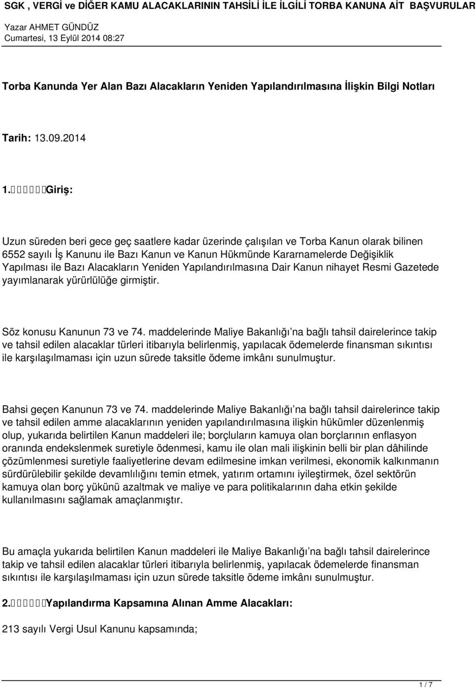 Alacakların Yeniden Yapılandırılmasına Dair Kanun nihayet Resmi Gazetede yayımlanarak yürürlülüğe girmiştir. Söz konusu Kanunun 73 ve 74.