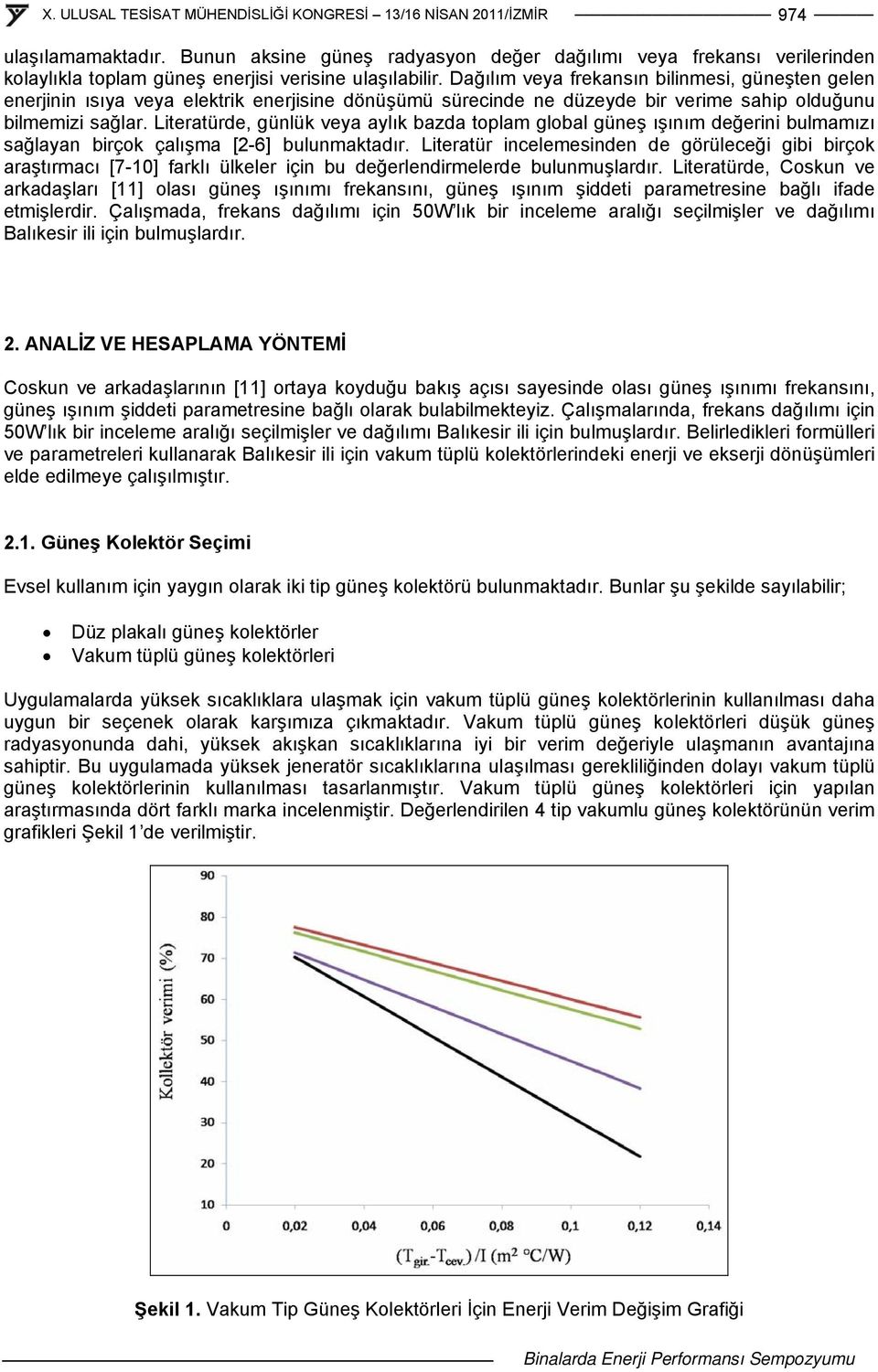 Literatürde, günlük veya aylık bazda toplam global güneş ışınım değerini bulmamızı sağlayan birçok çalışma [2-6] bulunmaktadır.