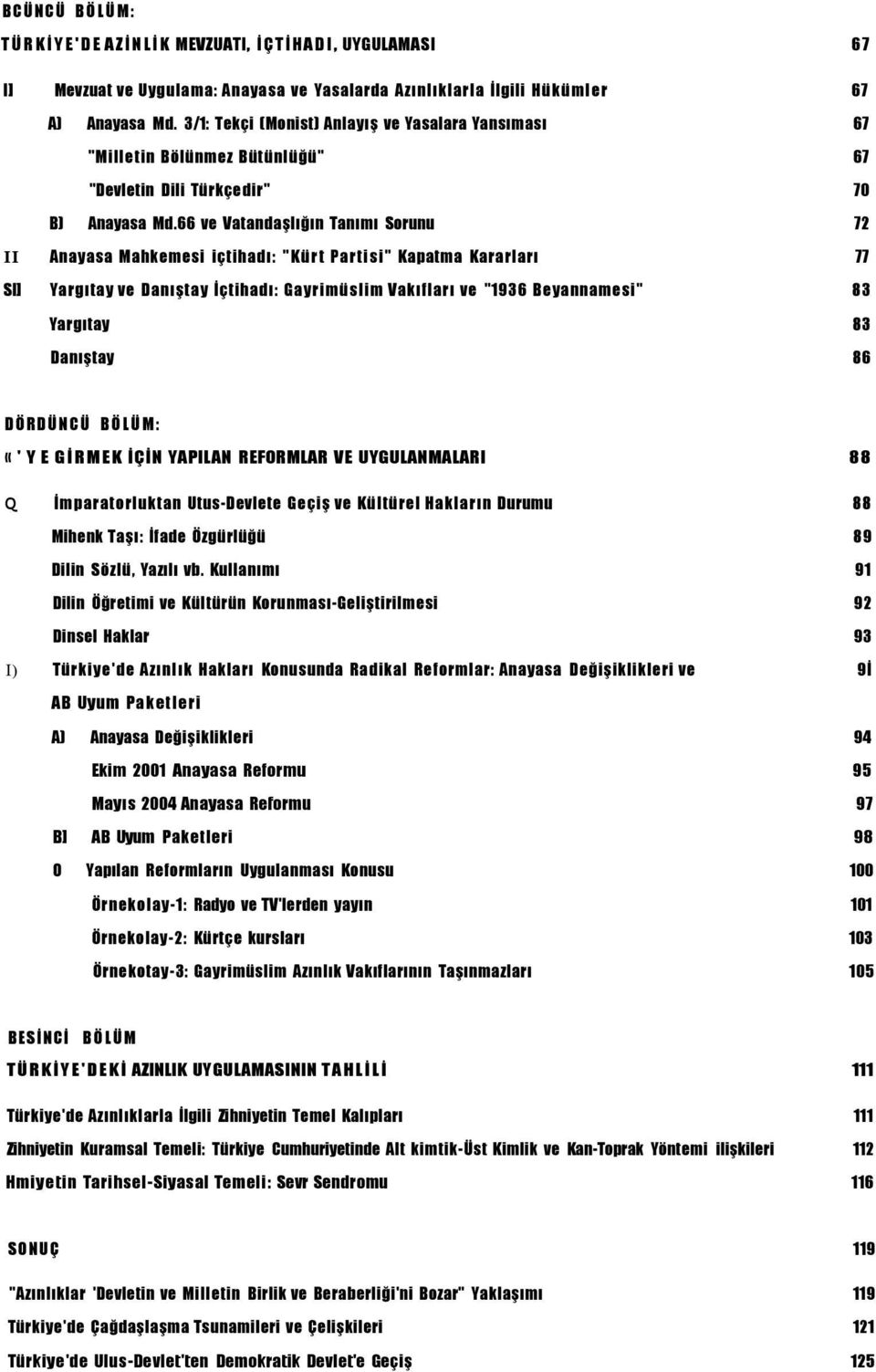 66 ve Vatandaşlığın Tanımı Sorunu 72 II Anayasa Mahkemesi içtihadı: "Kürt Partisi" Kapatma Kararları 77 SI] Yargıtay ve Danıştay İçtihadı: Gayrimüslim Vakıfları ve "1936 Beyannamesi" 83 Yargıtay 83