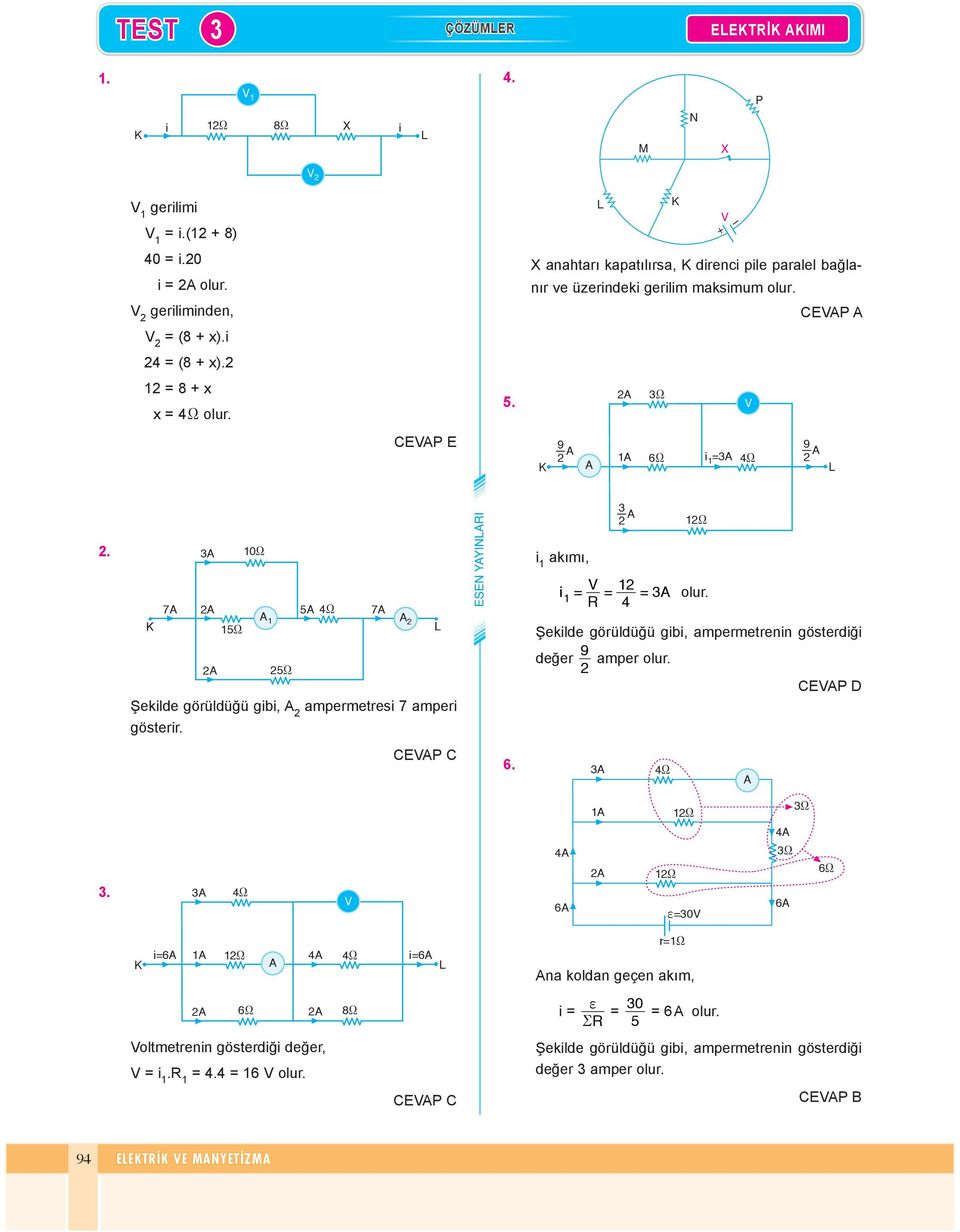 4 (8 + x). 8 + x x 5. CEP E 9 6 9. 0 7 5 5 5 7 Şeklde görüldüğü gb, ampermetres 7 amper gösterr. CEP C 6.