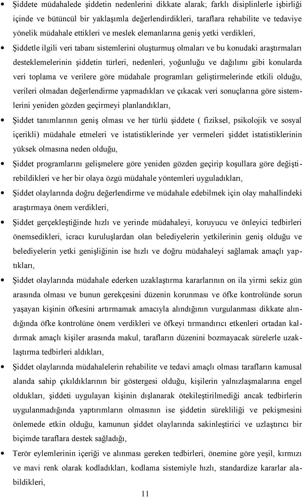 yoğunluğu ve dağılımı gibi konularda veri toplama ve verilere göre müdahale programları geliştirmelerinde etkili olduğu, verileri olmadan değerlendirme yapmadıkları ve çıkacak veri sonuçlarına göre