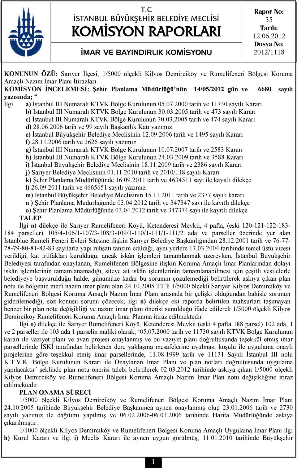 nün 14/05/2012 gün ve 6680 sayılı yazısında; İlgi a) İstanbul III Numaralı KTVK Bölge Kurulunun 05.07.2000 tarih ve 11730 sayılı Kararı b) İstanbul III Numaralı KTVK Bölge Kurulunun 30.03.