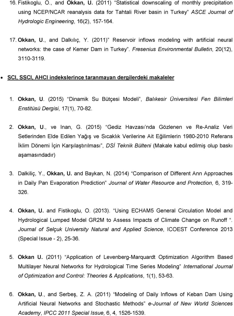 , and Dalkılıç, Y. (2011) Reservoir inflows modeling with artificial neural networks: the case of Kemer Dam in Turkey. Fresenius Environmental Bulletin, 20(12), 3110-3119.