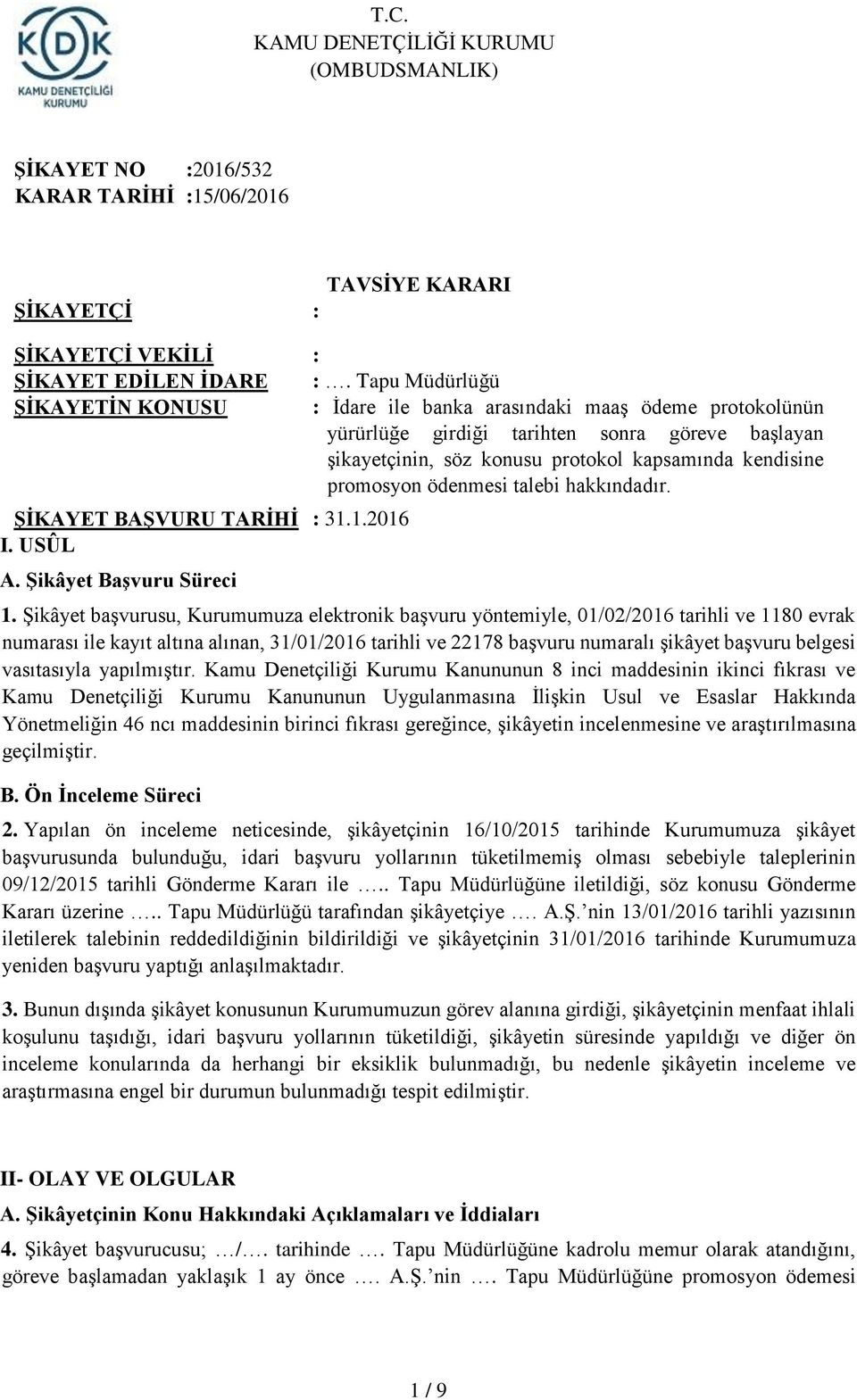 ödenmesi talebi hakkındadır. ŞİKAYET BAŞVURU TARİHİ : 31.1.2016 I. USÛL A. Şikâyet Başvuru Süreci 1.