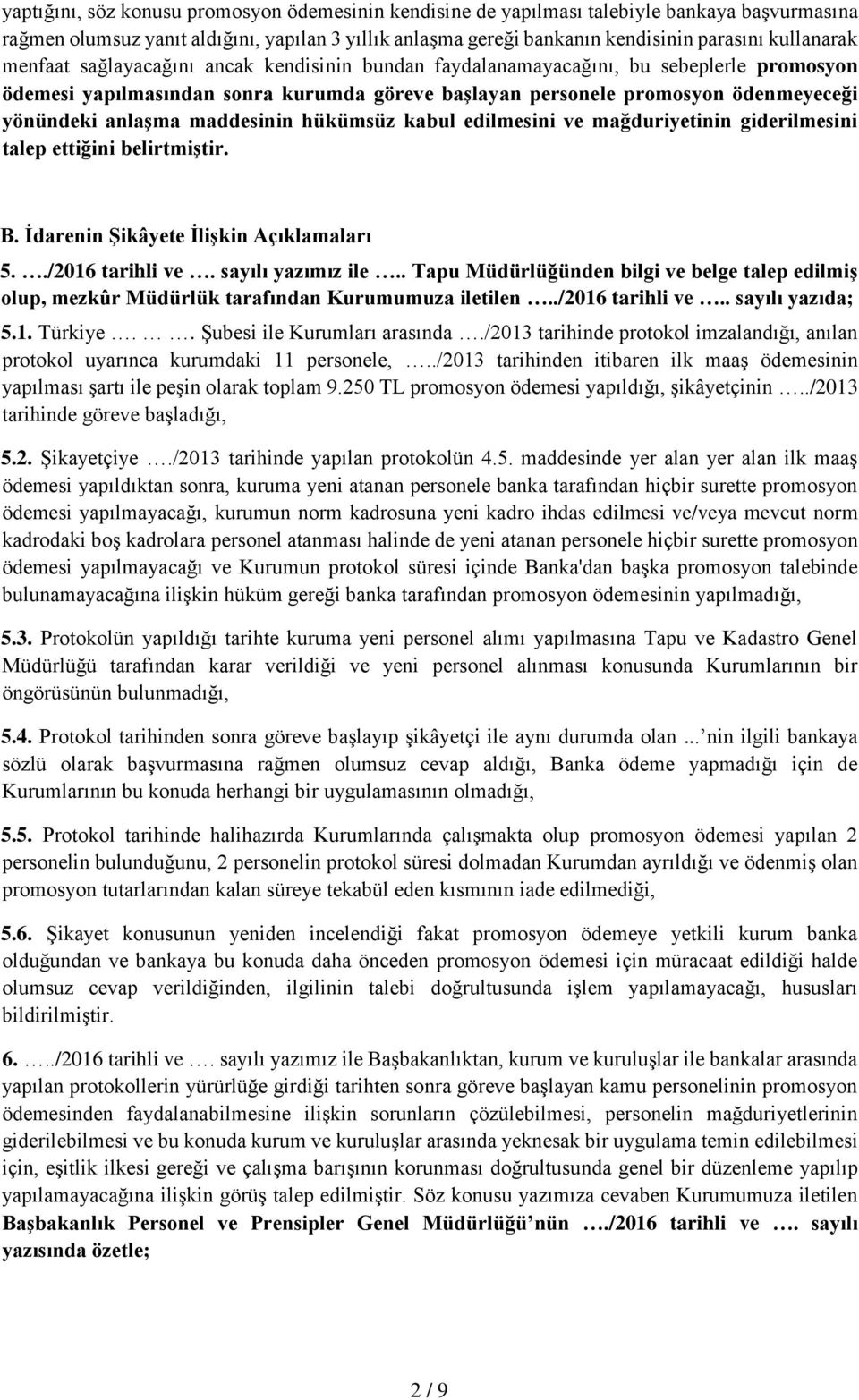 maddesinin hükümsüz kabul edilmesini ve mağduriyetinin giderilmesini talep ettiğini belirtmiştir. B. İdarenin Şikâyete İlişkin Açıklamaları 5../2016 tarihli ve. sayılı yazımız ile.