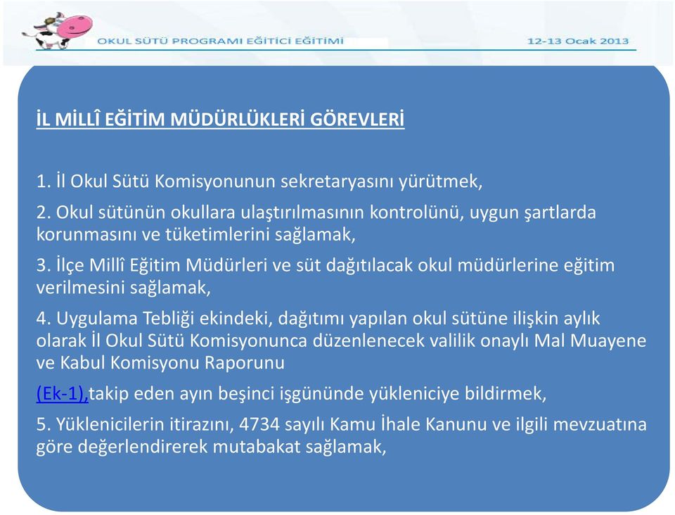 İlçe Millî Eğitim Müdürleri ve süt dağıtılacak okul müdürlerine eğitim verilmesini sağlamak, 4.