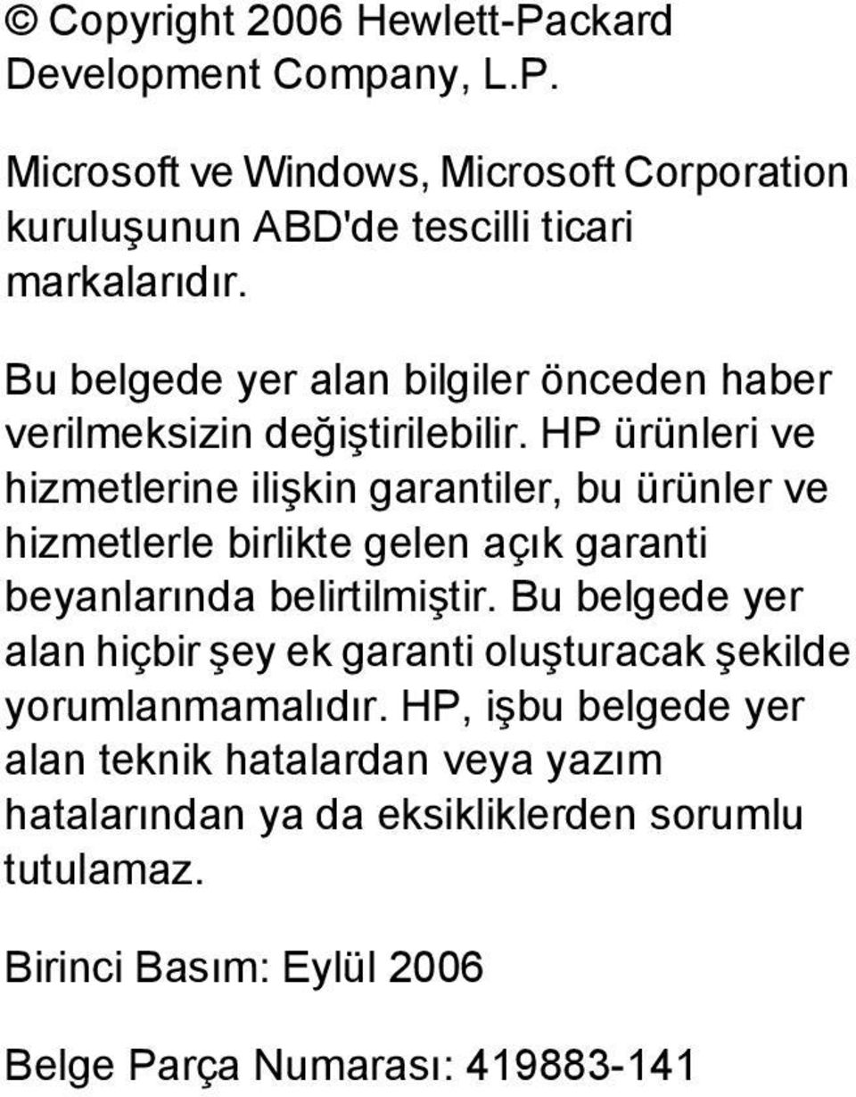 HP ürünleri ve hizmetlerine ilişkin garantiler, bu ürünler ve hizmetlerle birlikte gelen açık garanti beyanlarında belirtilmiştir.