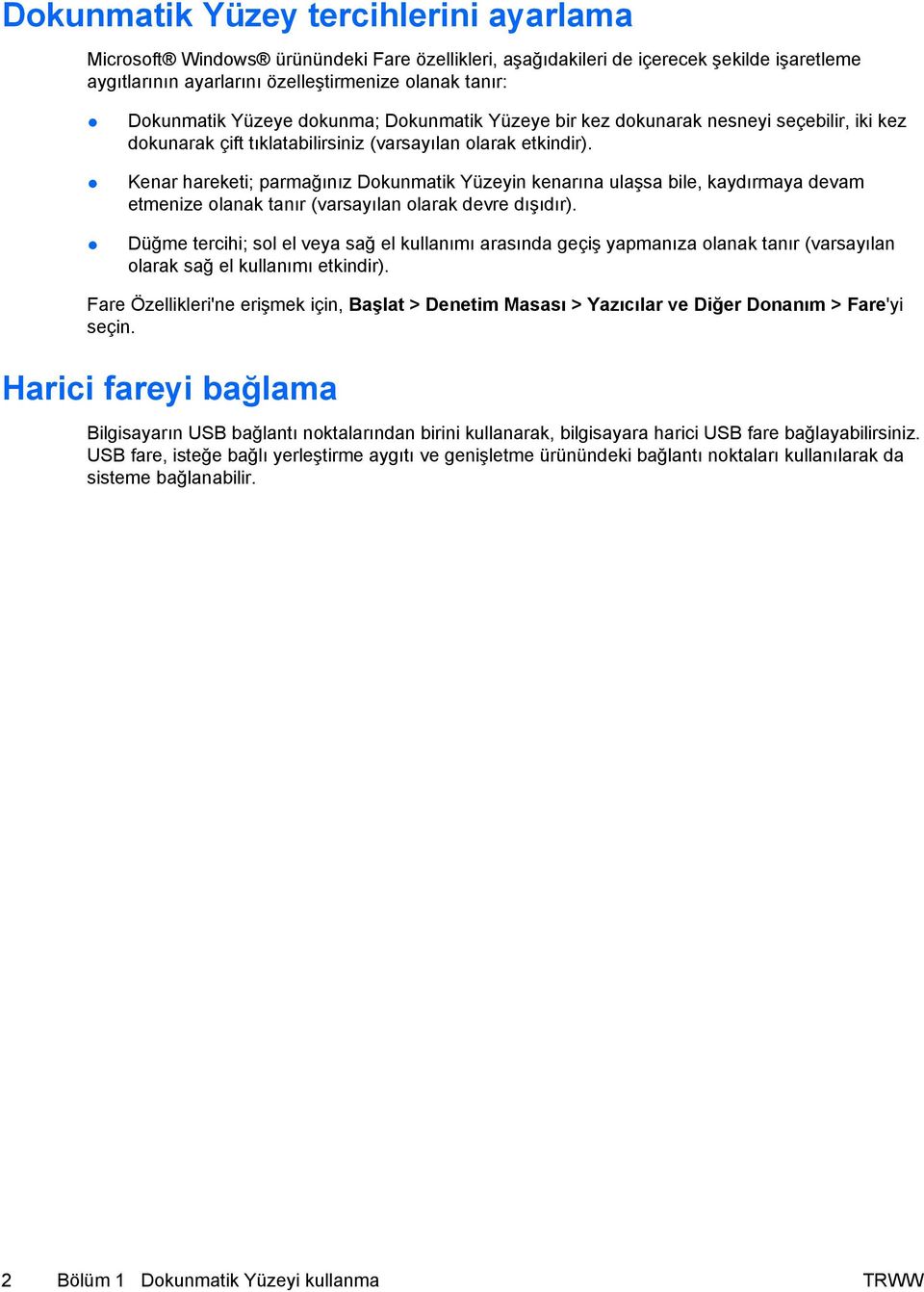 Kenar hareketi; parmağınız Dokunmatik Yüzeyin kenarına ulaşsa bile, kaydırmaya devam etmenize olanak tanır (varsayılan olarak devre dışıdır).