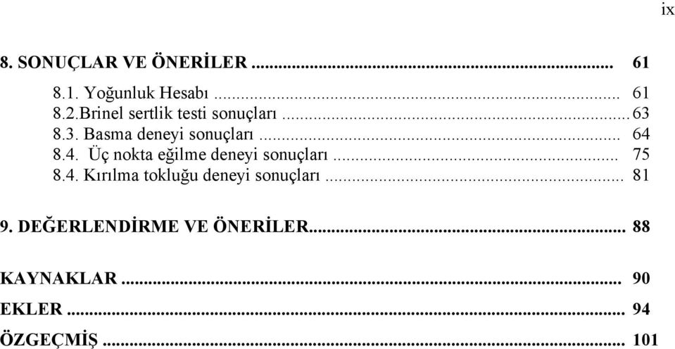 8.4. Üç nokta eğilme deneyi sonuçları... 75 8.4. Kırılma tokluğu deneyi sonuçları.