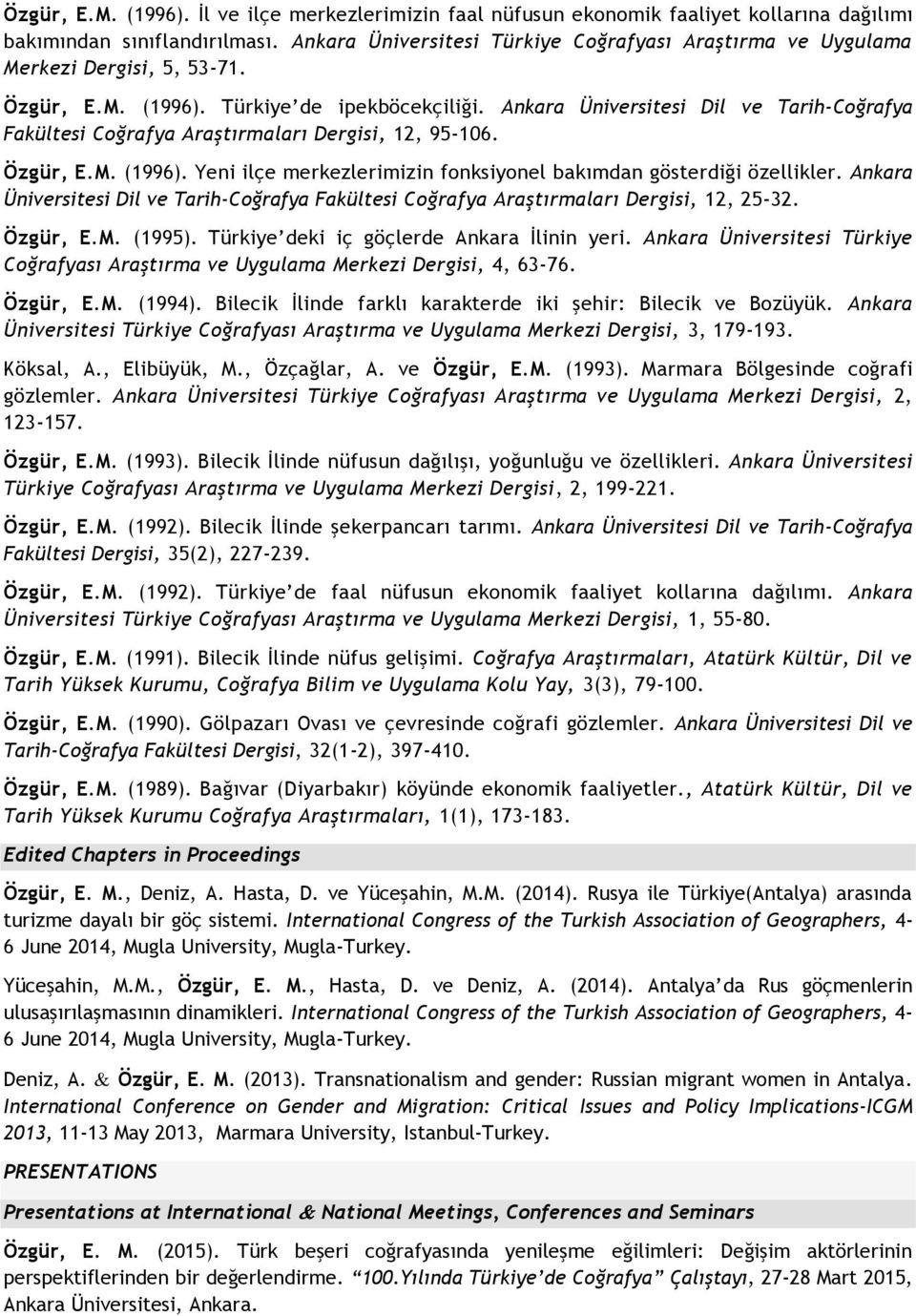 Ankara Üniversitesi Dil ve Tarih-Coğrafya Fakültesi Coğrafya Araştırmaları Dergisi, 12, 95-106. Özgür, E.M. (1996). Yeni ilçe merkezlerimizin fonksiyonel bakımdan gösterdiği özellikler.
