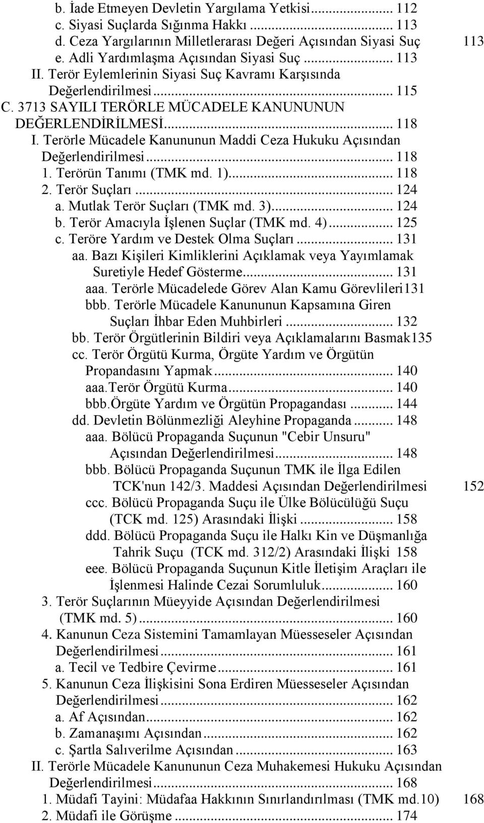 Terörle Mücadele Kanununun Maddi Ceza Hukuku Açısından Değerlendirilmesi... 118 1. Terörün Tanımı (TMK md. 1)... 118 2. Terör Suçları... 124 a. Mutlak Terör Suçları (TMK md. 3)... 124 b.