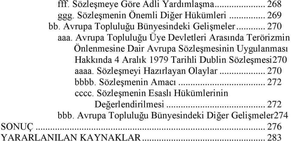 Avrupa Topluluğu Üye Devletleri Arasında Terörizmin Önlenmesine Dair Avrupa Sözleşmesinin Uygulanması Hakkında 4 Aralık 1979 Tarihli