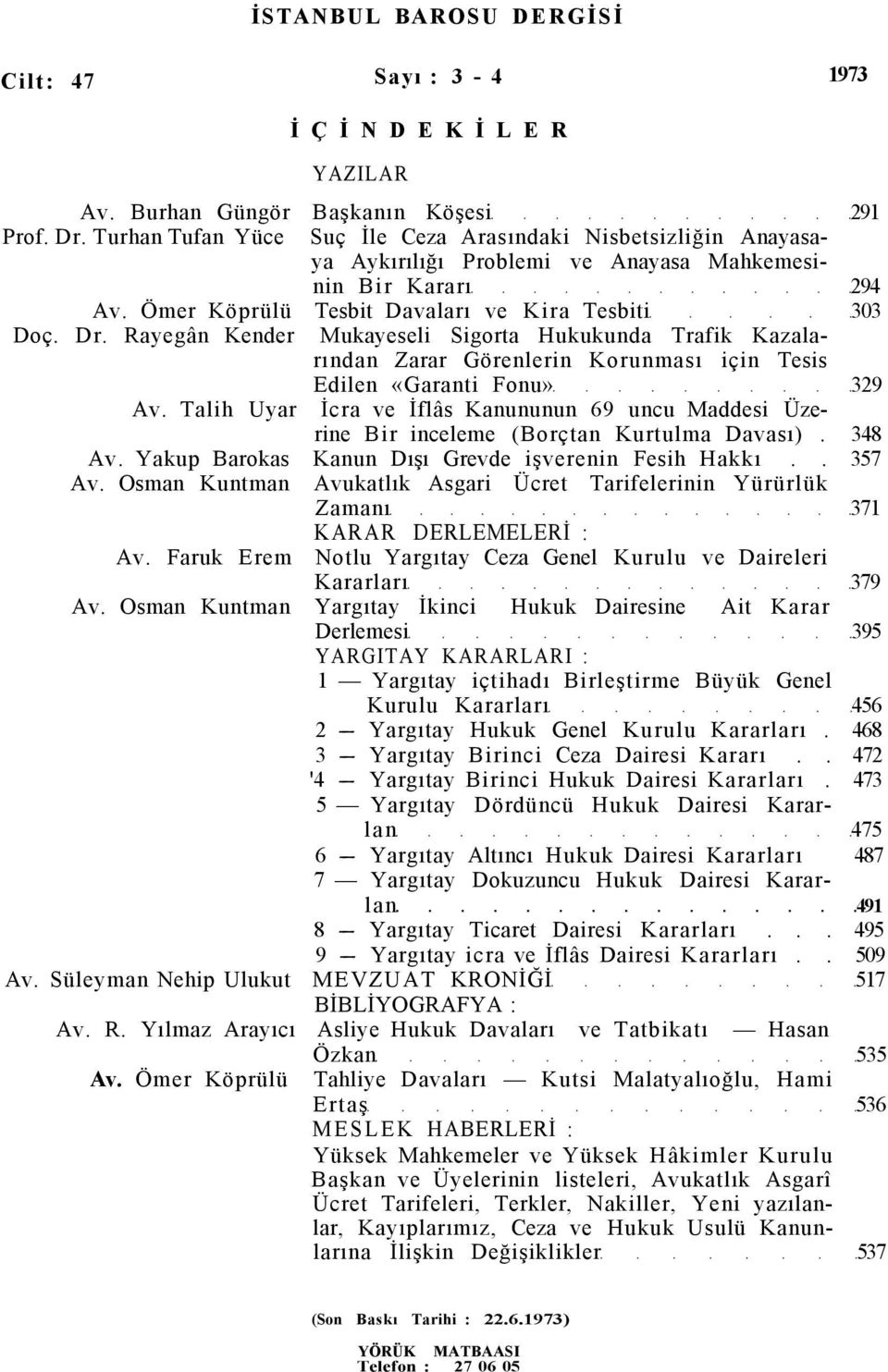 Rayegân Kender Mukayeseli Sigorta Hukukunda Trafik Kazalarından Zarar Görenlerin Korunması için Tesis Edilen «Garanti Fonu» 329 Av.