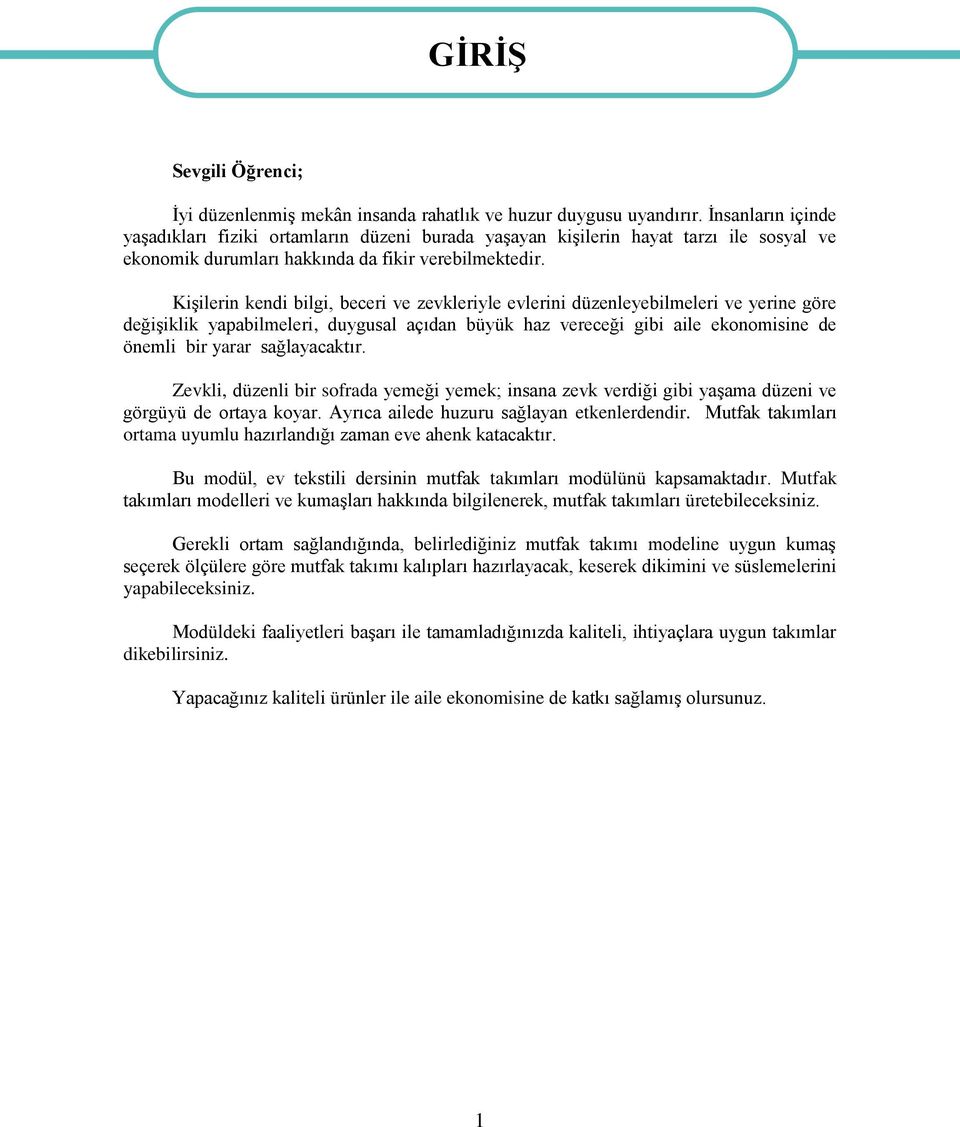 Kişilerin kendi bilgi, beceri ve zevkleriyle evlerini düzenleyebilmeleri ve yerine göre değişiklik yapabilmeleri, duygusal açıdan büyük haz vereceği gibi aile ekonomisine de önemli bir yarar