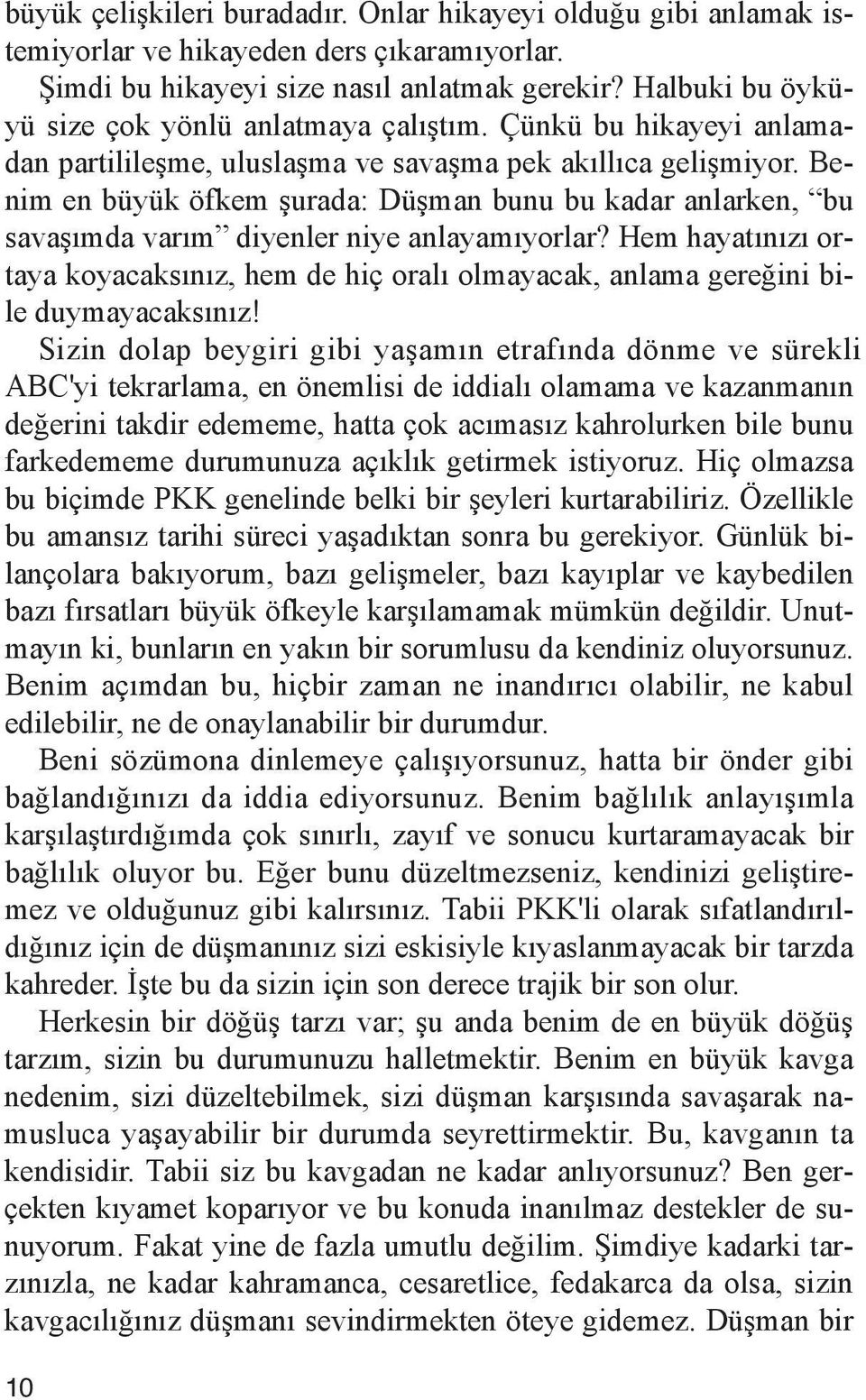 Be - nim en bü yük öf kem şu ra da: Düş man bu nu bu ka dar an lar ken, bu sa va şım da va rım di yen ler ni ye an la ya mı yor lar?