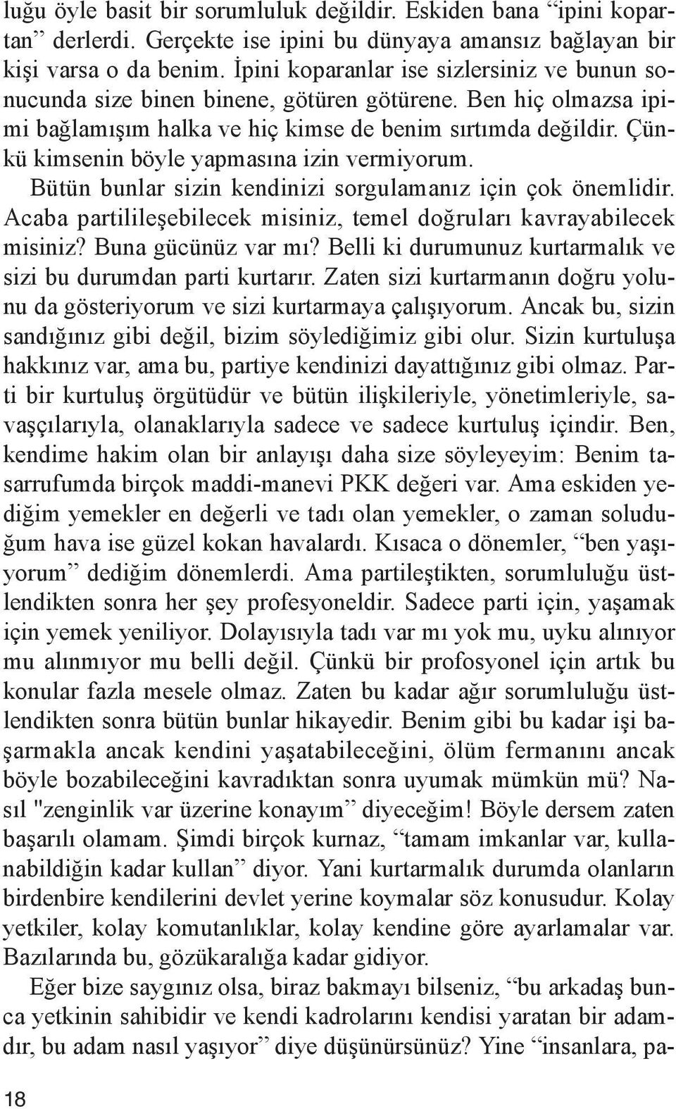 Ben hiç ol maz sa ipi - mi bağ la mı şım hal ka ve hiç kim se de be nim sır tım da de ğil dir. Çün - kü kim se nin böy le yap ma sı na izin ver mi yo rum.