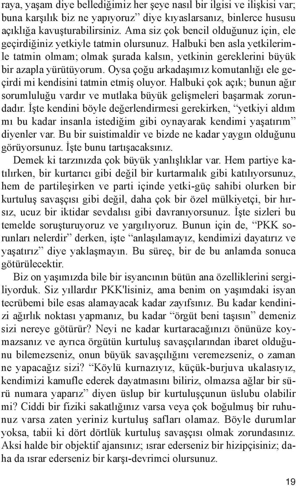 Hal bu ki ben as la yet ki le rim - le tat min ol mam; ol mak şu ra da kal sın, yet ki nin ge rek le ri ni bü yük bir azap la yü rü tü yo rum.