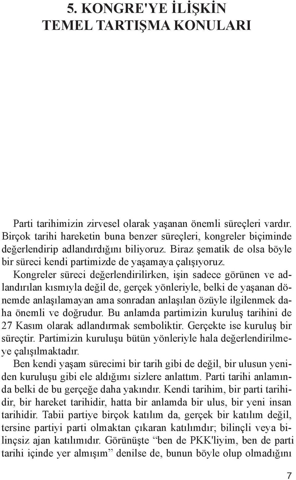 Bi raz şe ma tik de ol sa böy le bir sü re ci ken di par ti miz de de ya şa ma ya ça lı şı yo ruz.