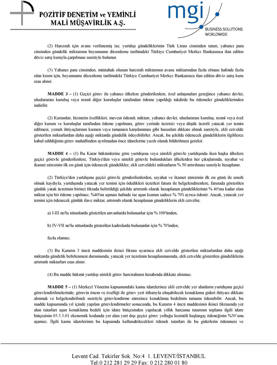 (3) Yabancı para cinsinden, müstahak olunan harcırah miktarının avans miktarından fazla olması halinde fazla olan kısım için, beyanname düzenleme tarihindeki Türkiye Cumhuriyet Merkez Bankasınca ilan