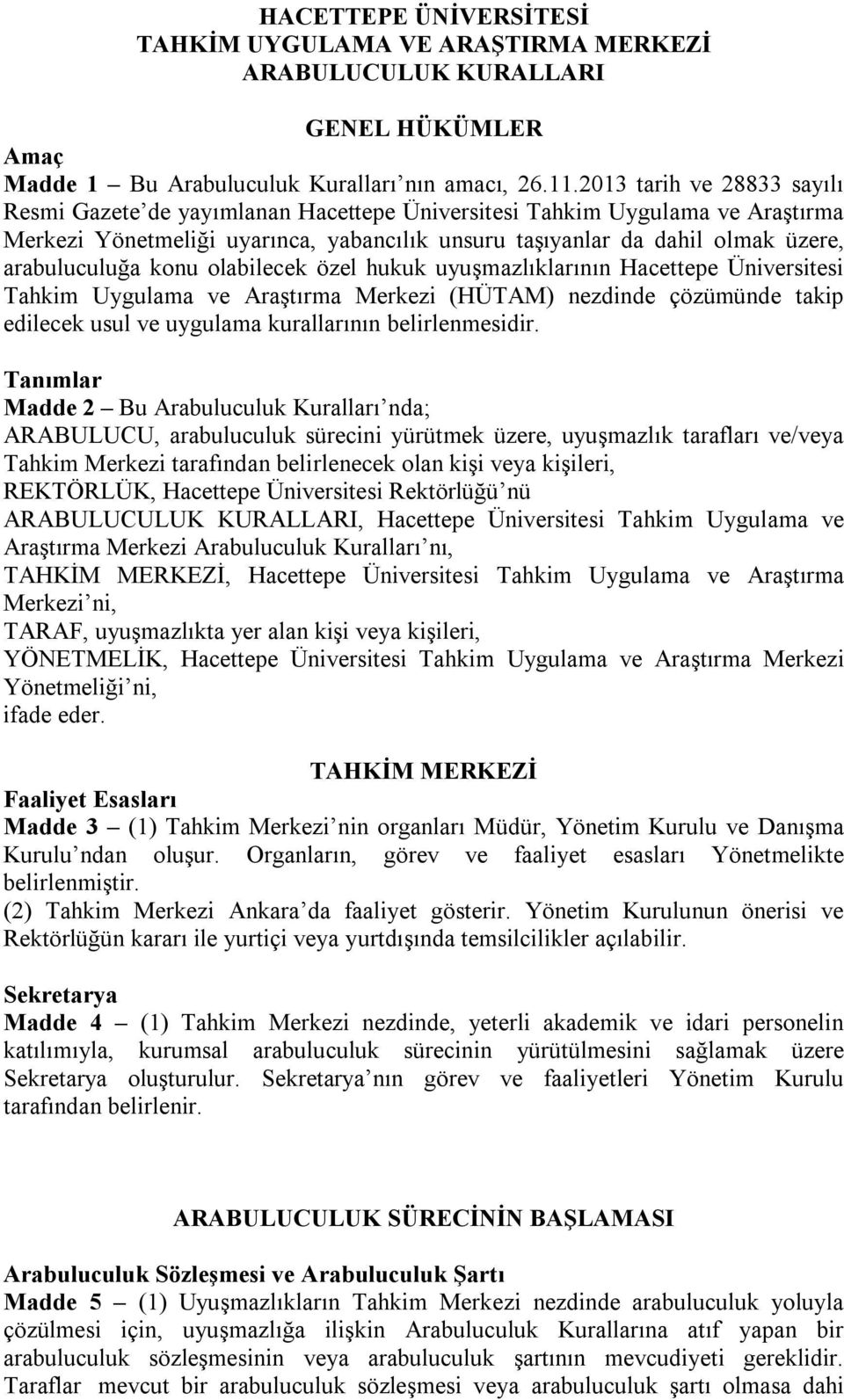 arabuluculuğa konu olabilecek özel hukuk uyuşmazlıklarının Hacettepe Üniversitesi Tahkim Uygulama ve Araştırma Merkezi (HÜTAM) nezdinde çözümünde takip edilecek usul ve uygulama kurallarının