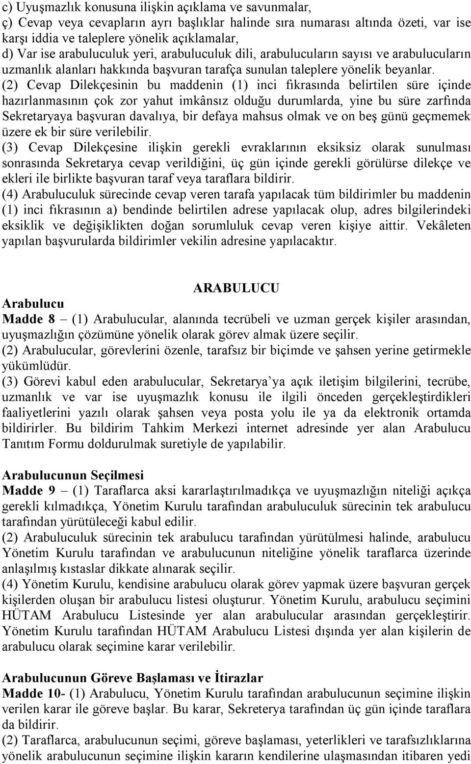 (2) Cevap Dilekçesinin bu maddenin (1) inci fıkrasında belirtilen süre içinde hazırlanmasının çok zor yahut imkânsız olduğu durumlarda, yine bu süre zarfında Sekretaryaya başvuran davalıya, bir