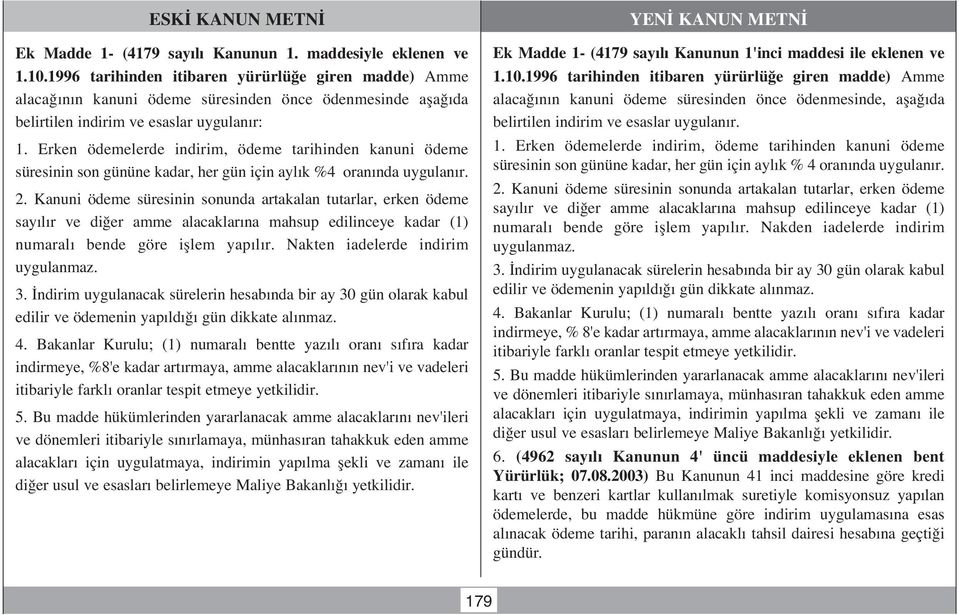 Erken ödemelerde indirim, ödeme tarihinden kanuni ödeme süresinin son gününe kadar, her gün için ayl k %4 oran nda uygulan r. 2.