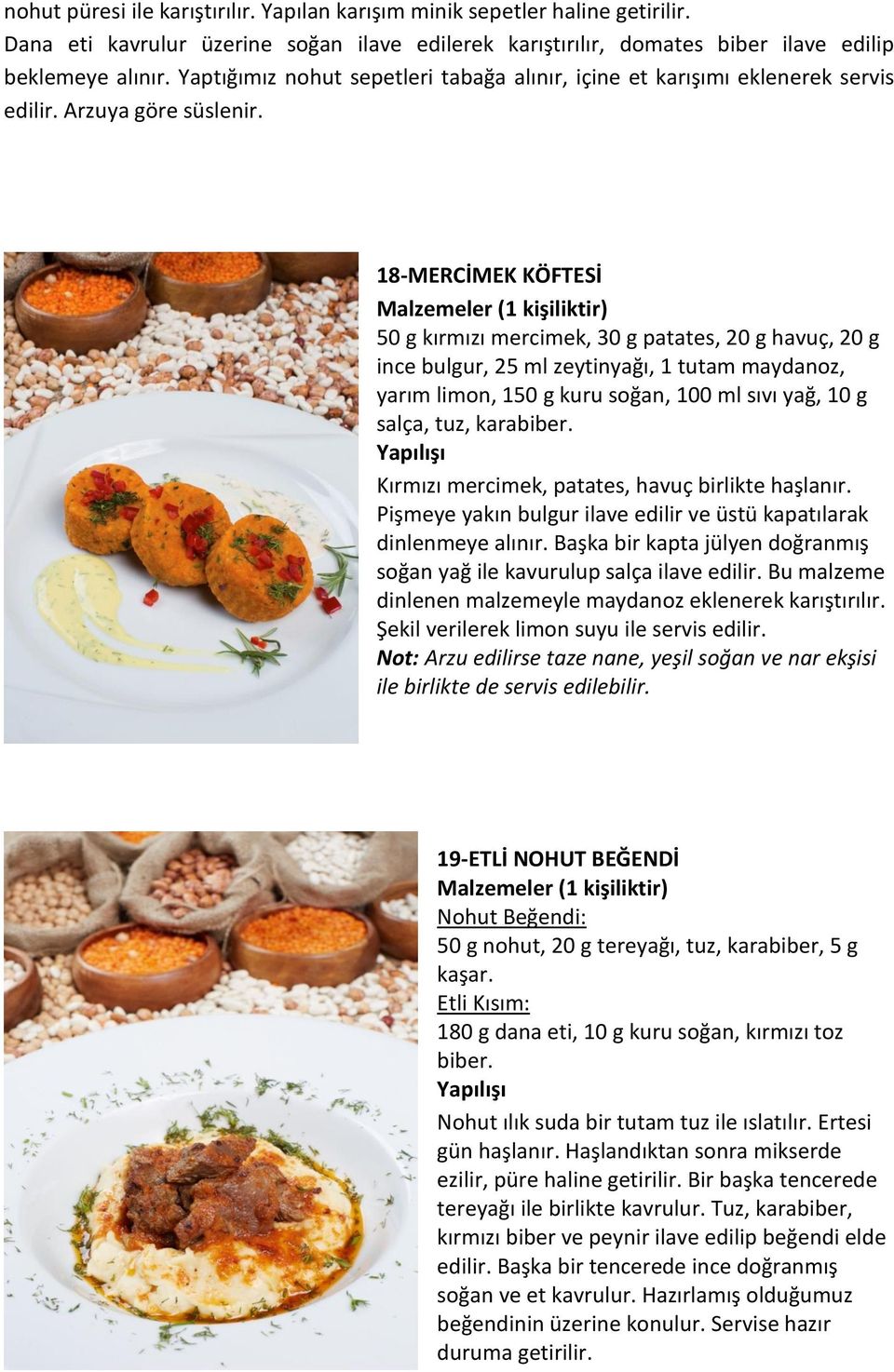 18-MERCİMEK KÖFTESİ 50 g kırmızı mercimek, 30 g patates, 20 g havuç, 20 g ince bulgur, 25 ml zeytinyağı, 1 tutam maydanoz, yarım limon, 150 g kuru soğan, 100 ml sıvı yağ, 10 g salça, tuz, karabiber.