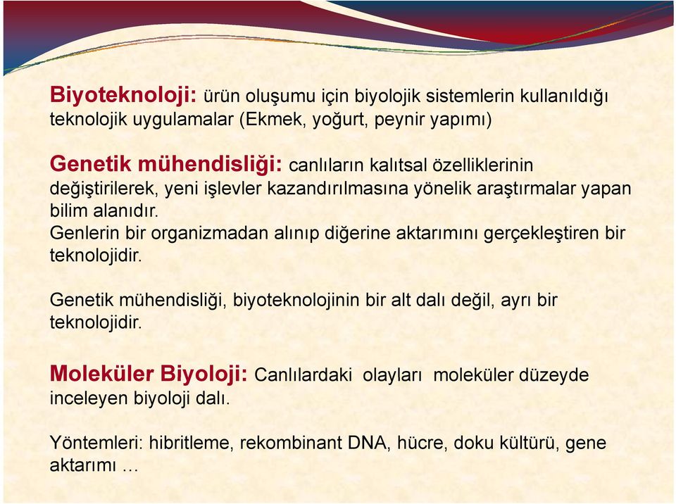 Genlerin bir organizmadan alınıp diğerine aktarımını gerçekleştiren bir teknolojidir.