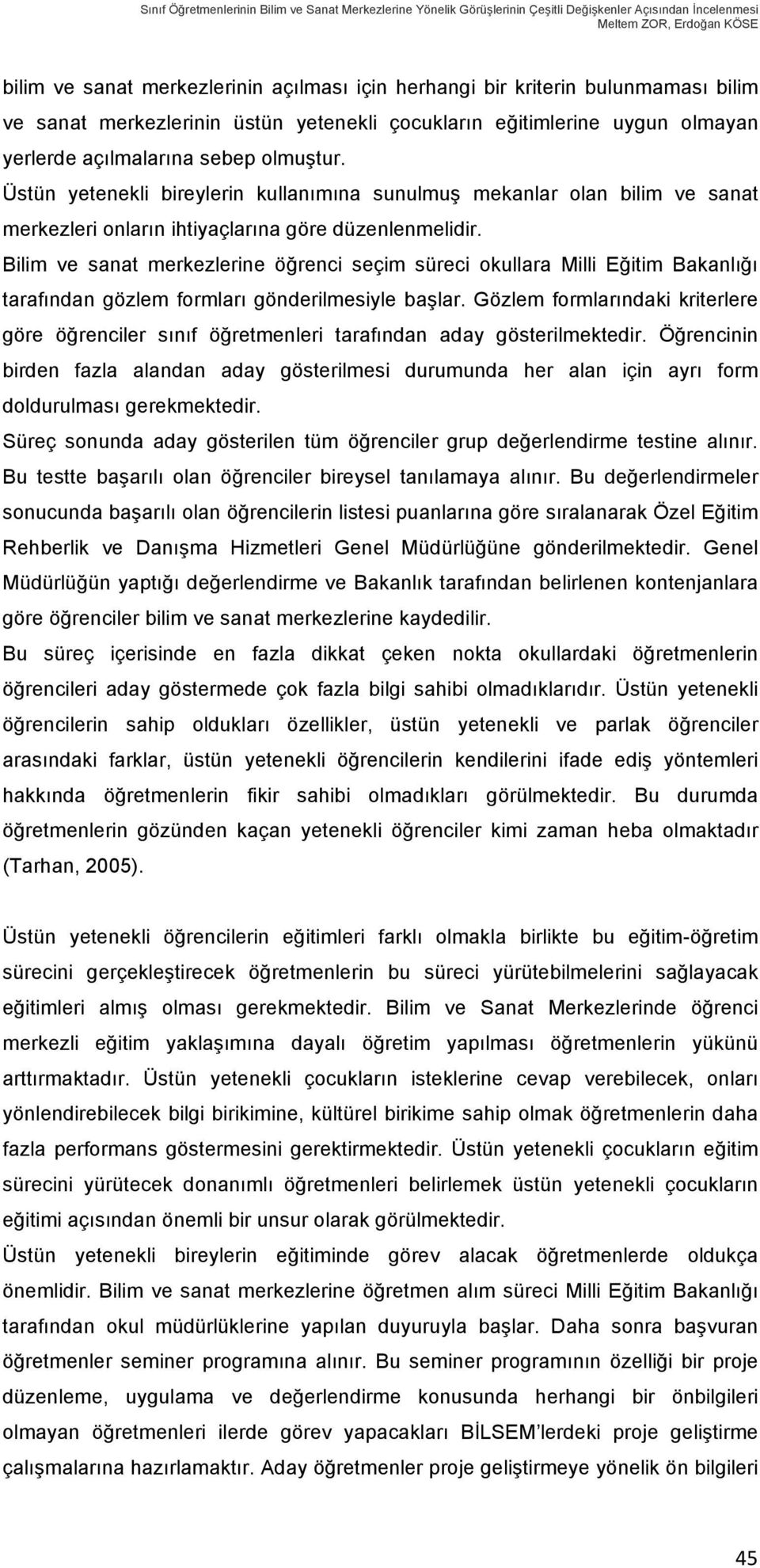 Üstün yetenekli bireylerin kullanımına sunulmuş mekanlar olan bilim ve sanat merkezleri onların ihtiyaçlarına göre düzenlenmelidir.