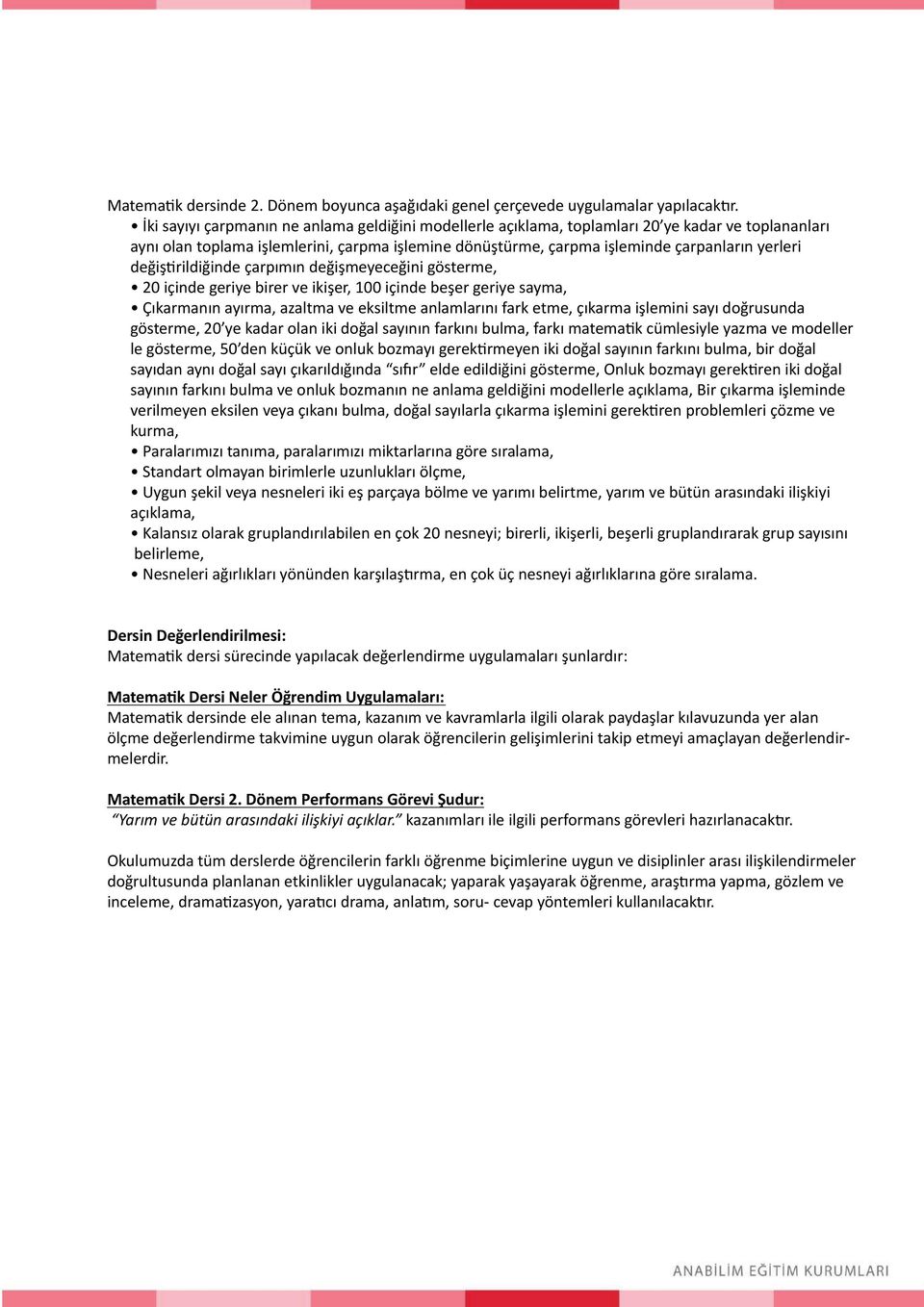 değiştirildiğinde çarpımın değişmeyeceğini gösterme, 20 içinde geriye birer ve ikişer, 100 içinde beşer geriye sayma, Çıkarmanın ayırma, azaltma ve eksiltme anlamlarını fark etme, çıkarma işlemini