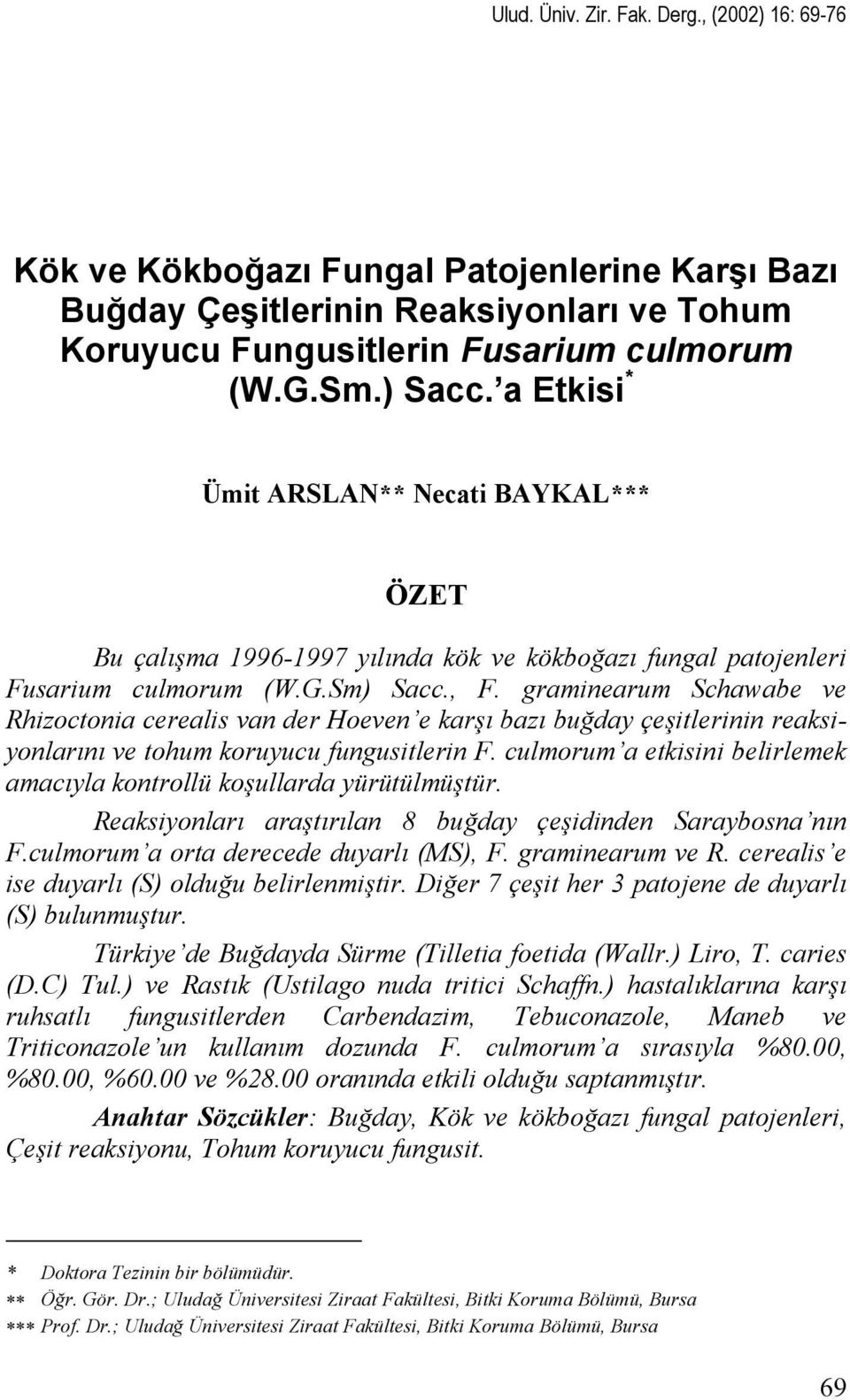 graminearum Schawabe ve Rhizoctonia cerealis van der Hoeven e karşı bazı buğday çeşitlerinin reaksiyonlarını ve tohum koruyucu fungusitlerin F.