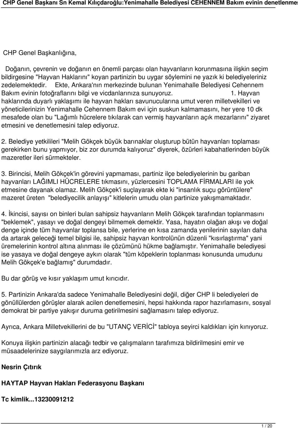 Hayvan haklarında duyarlı yaklaşımı ile hayvan hakları savunucularına umut veren milletvekilleri ve yöneticilerinizin Yenimahalle Cehennem Bakım evi için suskun kalmamasını, her yere 10 dk mesafede