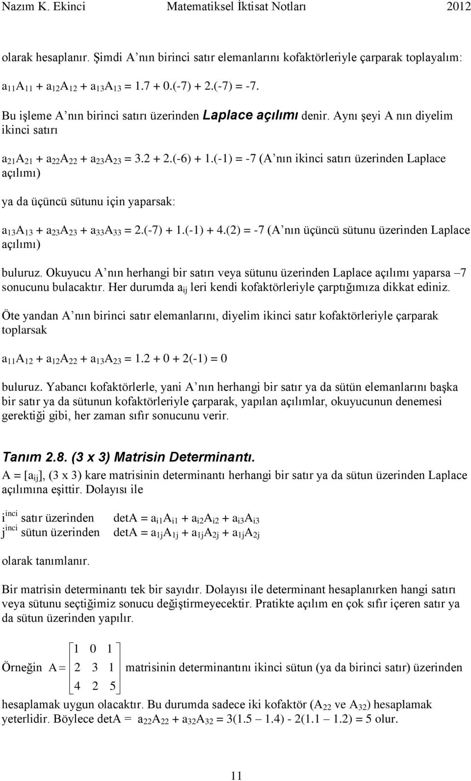 Okuyucu nın herhngi bir stırı vey sütunu üzerinden Lplce çılımı yprs sonucunu bulcktır. Her durumd ij leri kendi kofktörleriyle çrptığımız dikkt ediniz.