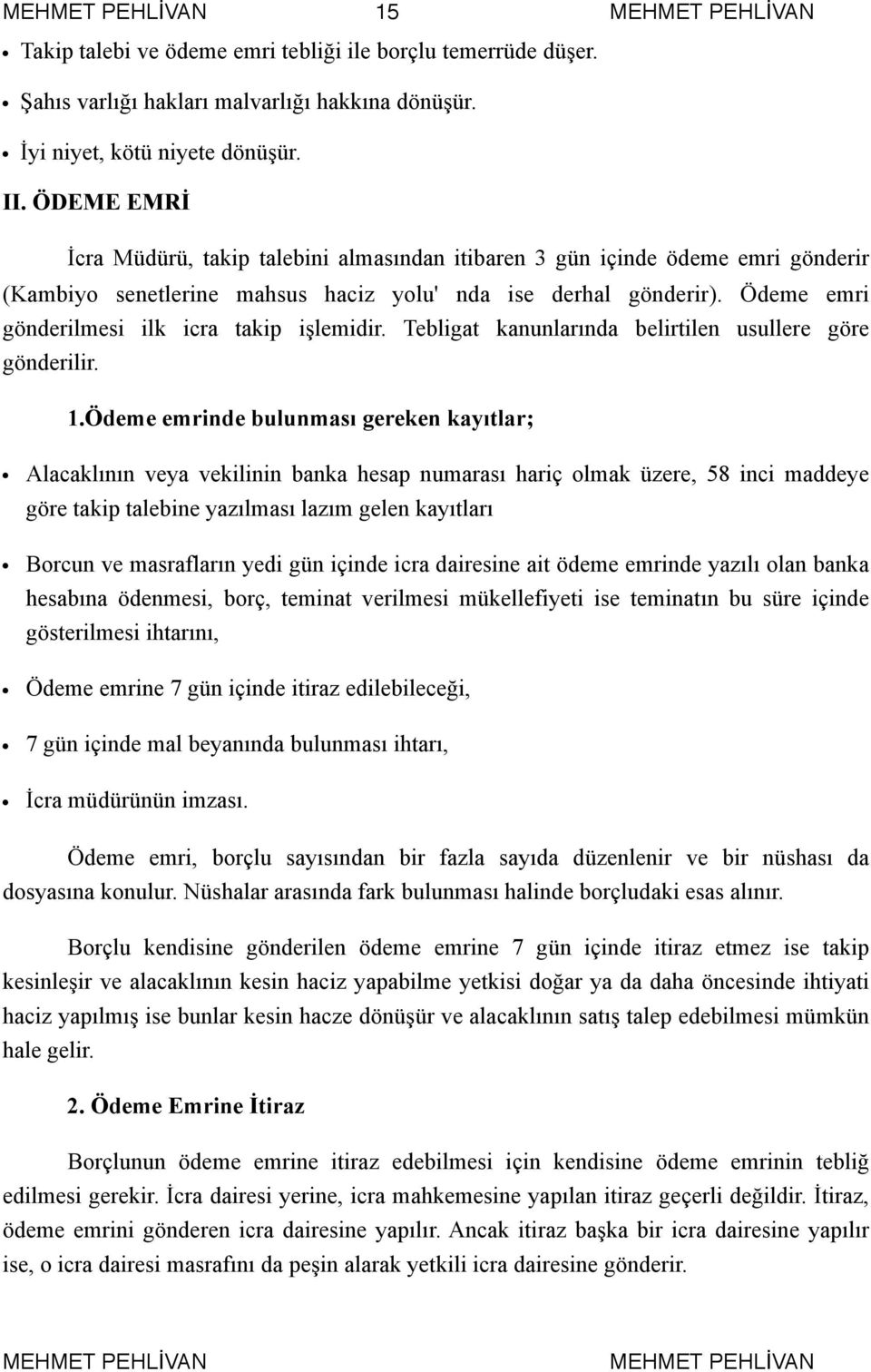 Ödeme emri gönderilmesi ilk icra takip işlemidir. Tebligat kanunlarında belirtilen usullere göre gönderilir. 1.