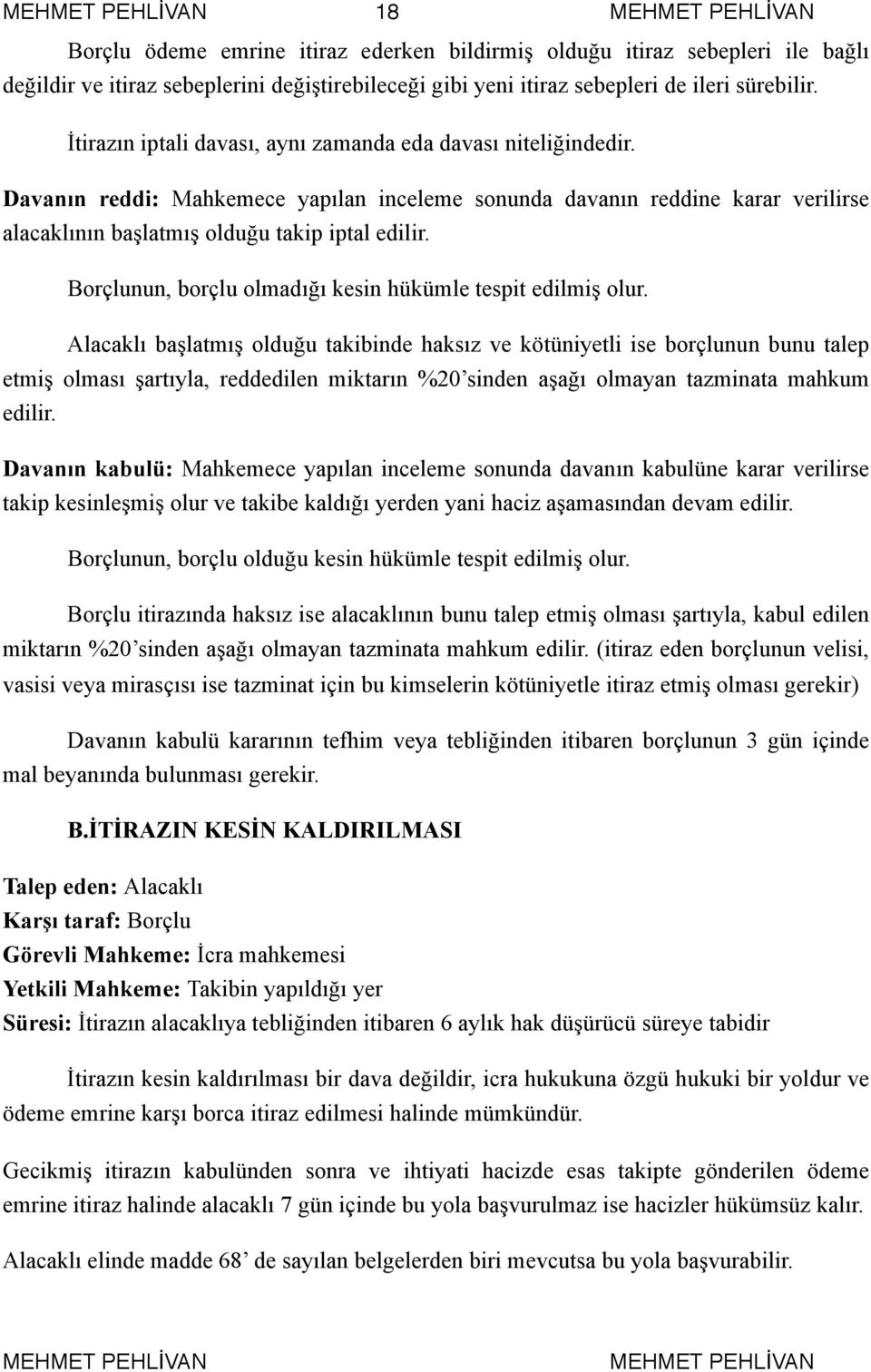 Borçlunun, borçlu olmadığı kesin hükümle tespit edilmiş olur.