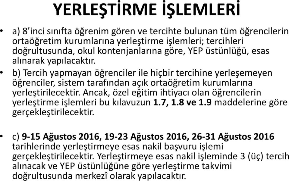 Ancak, özel eğitim ihtiyacı olan öğrencilerin yerleştirme işlemleri bu kılavuzun 1.7, 1.8 ve 1.9 maddelerine göre gerçekleştirilecektir.