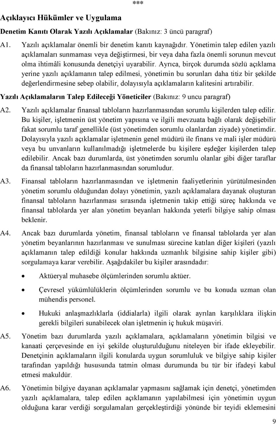 Ayrıca, birçk durumda sözlü açıklama yerine yazılı açıklamanın talep edilmesi, yönetimin bu srunları daha titiz bir şekilde değerlendirmesine sebep labilir, dlayısıyla açıklamaların kalitesini