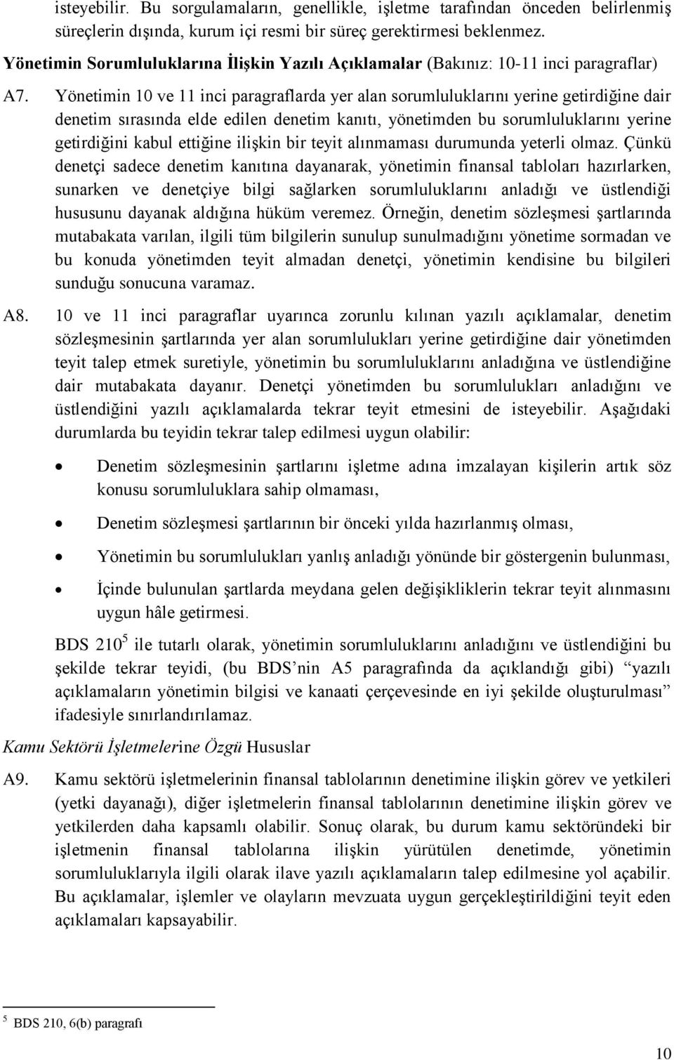 Yönetimin 10 ve 11 inci paragraflarda yer alan srumluluklarını yerine getirdiğine dair denetim sırasında elde edilen denetim kanıtı, yönetimden bu srumluluklarını yerine getirdiğini kabul ettiğine