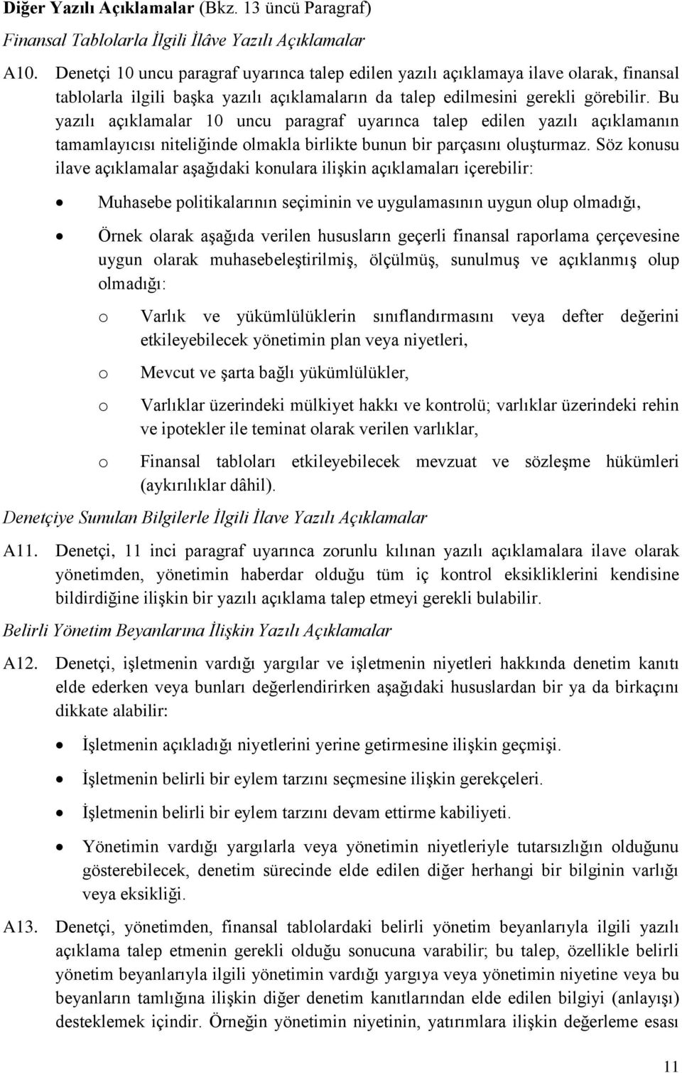 Bu yazılı açıklamalar 10 uncu paragraf uyarınca talep edilen yazılı açıklamanın tamamlayıcısı niteliğinde lmakla birlikte bunun bir parçasını luşturmaz.