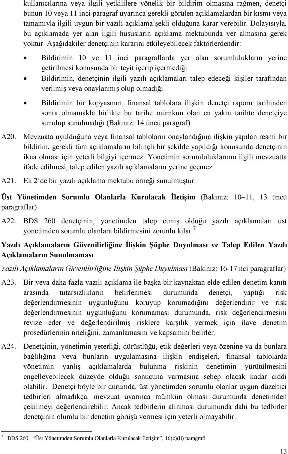 Aşağıdakiler denetçinin kararını etkileyebilecek faktörlerdendir: Bildirimin 10 ve 11 inci paragraflarda yer alan srumlulukların yerine getirilmesi knusunda bir teyit içerip içermediği.