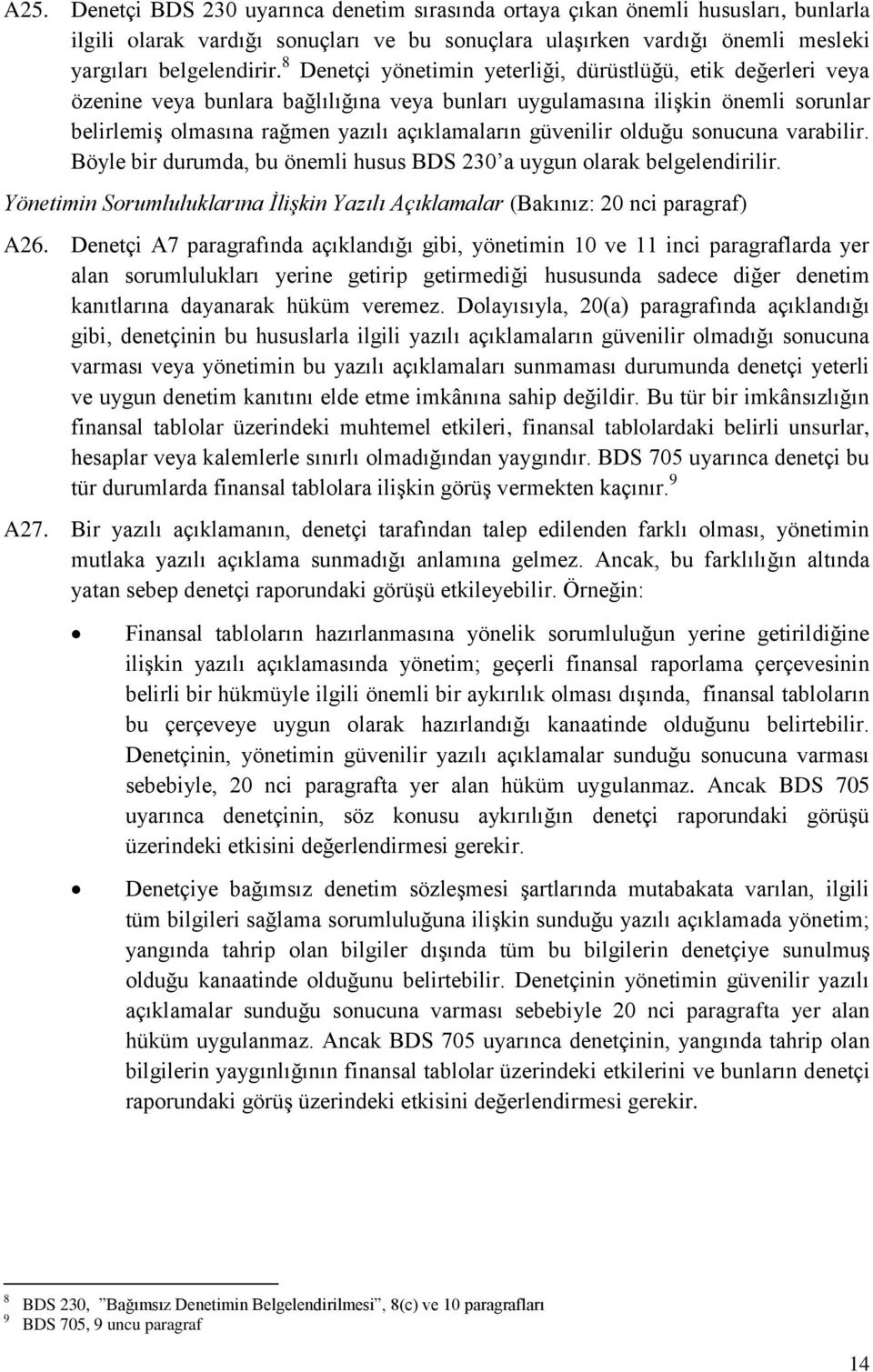 güvenilir lduğu snucuna varabilir. Böyle bir durumda, bu önemli husus BDS 230 a uygun larak belgelendirilir. Yönetimin Srumluluklarına İlişkin Yazılı Açıklamalar (Bakınız: 20 nci paragraf) A26.