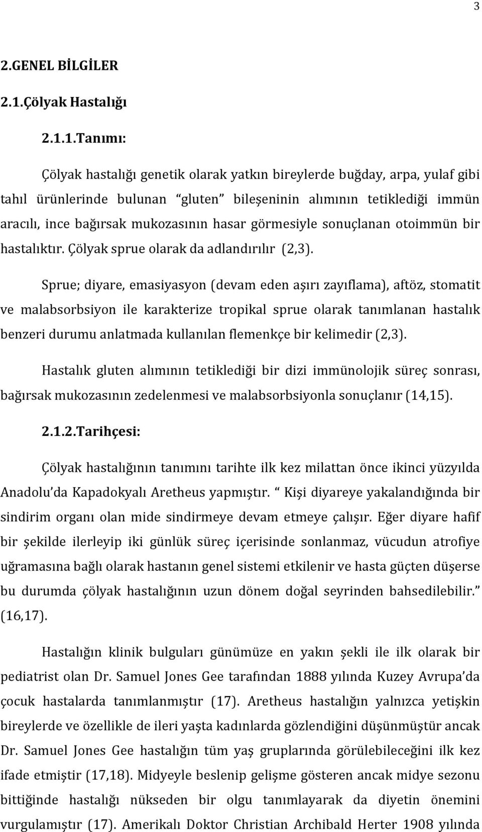 1.Tanımı: Çölyak hastalığı genetik olarak yatkın bireylerde buğday, arpa, yulaf gibi tahıl ürünlerinde bulunan gluten bileşeninin alımının tetiklediği immün aracılı, ince bağırsak mukozasının hasar